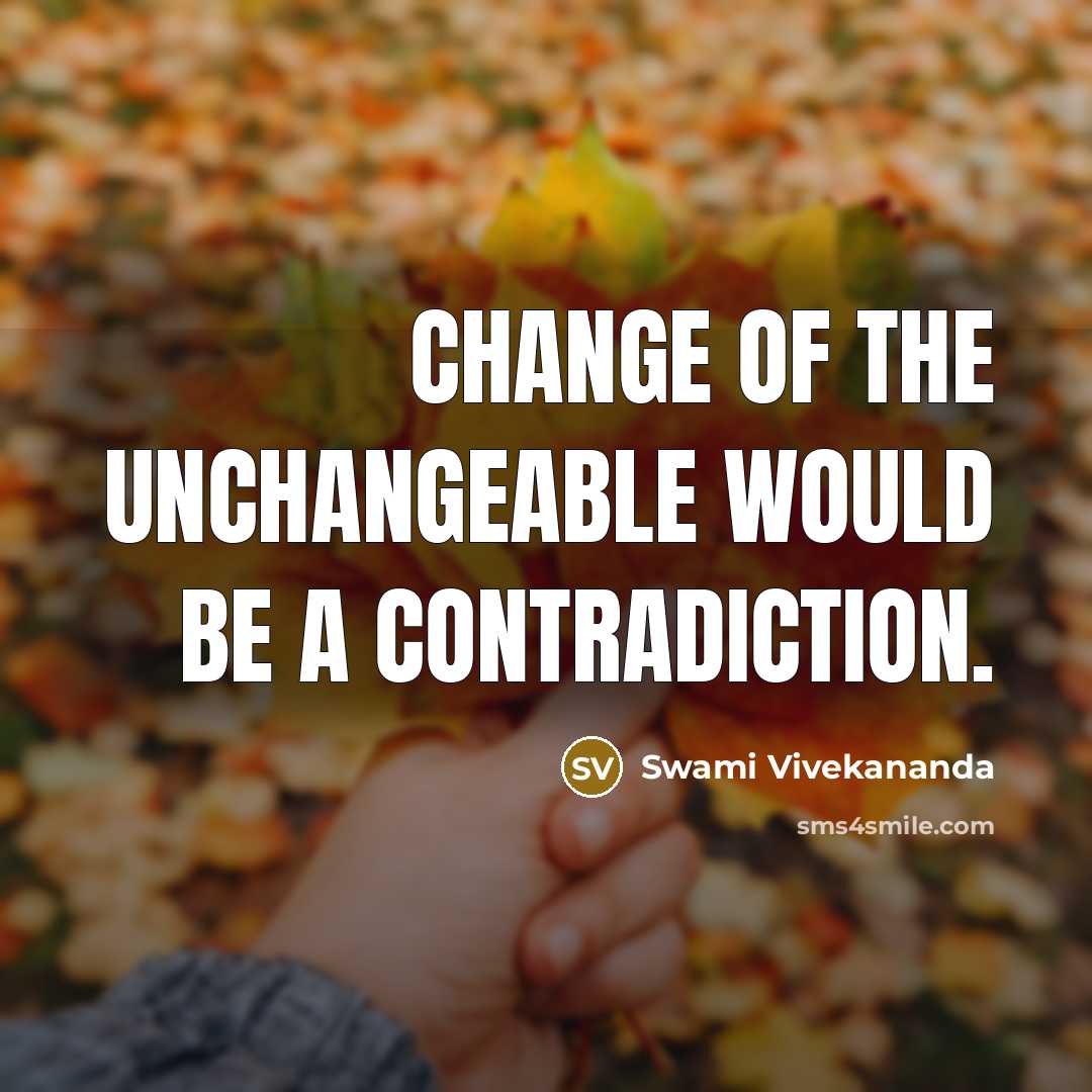“Change of the unchangeable would be a contradiction.” quote by Swami Vivekananda