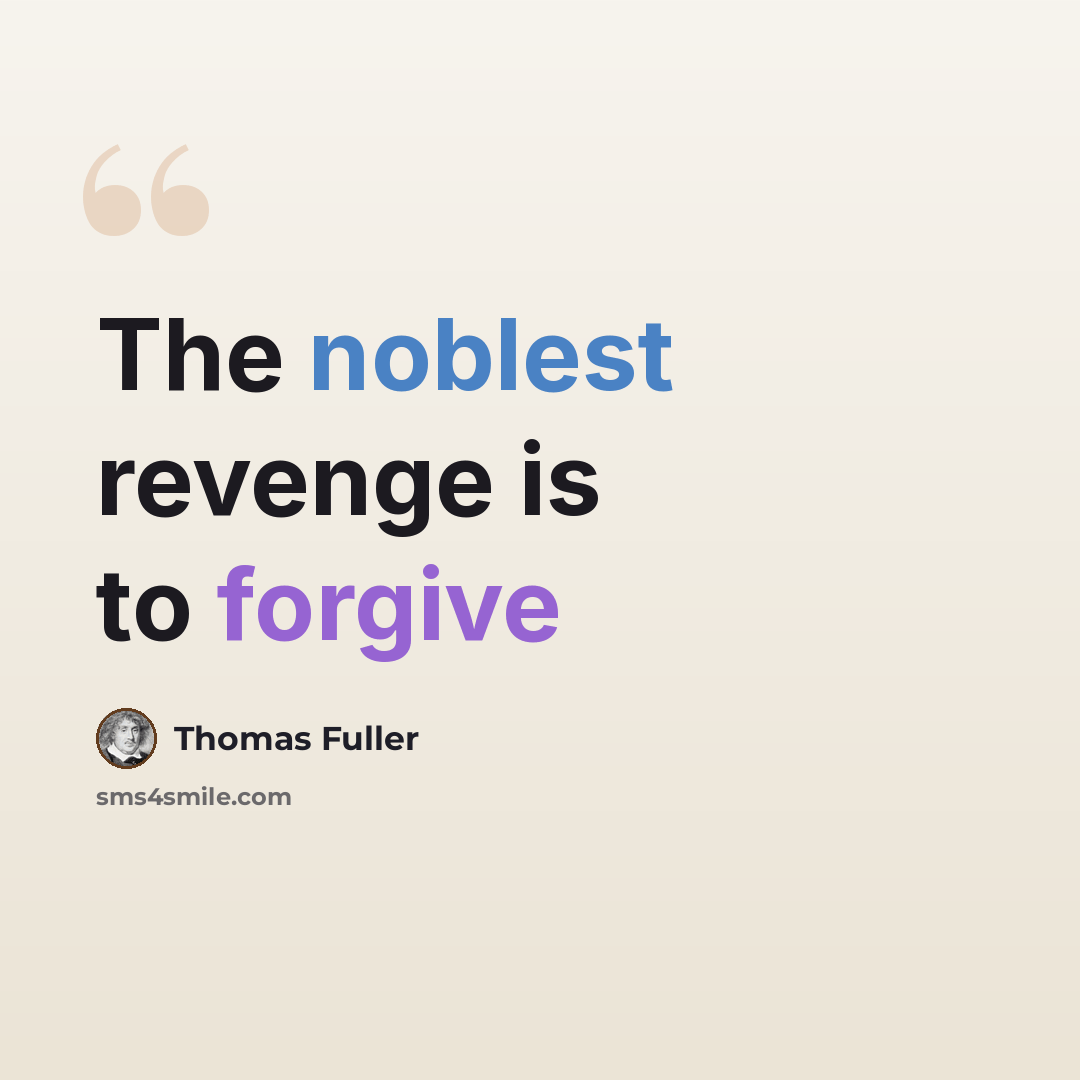 “The noblest revenge is to forgive” quote by Thomas Fuller