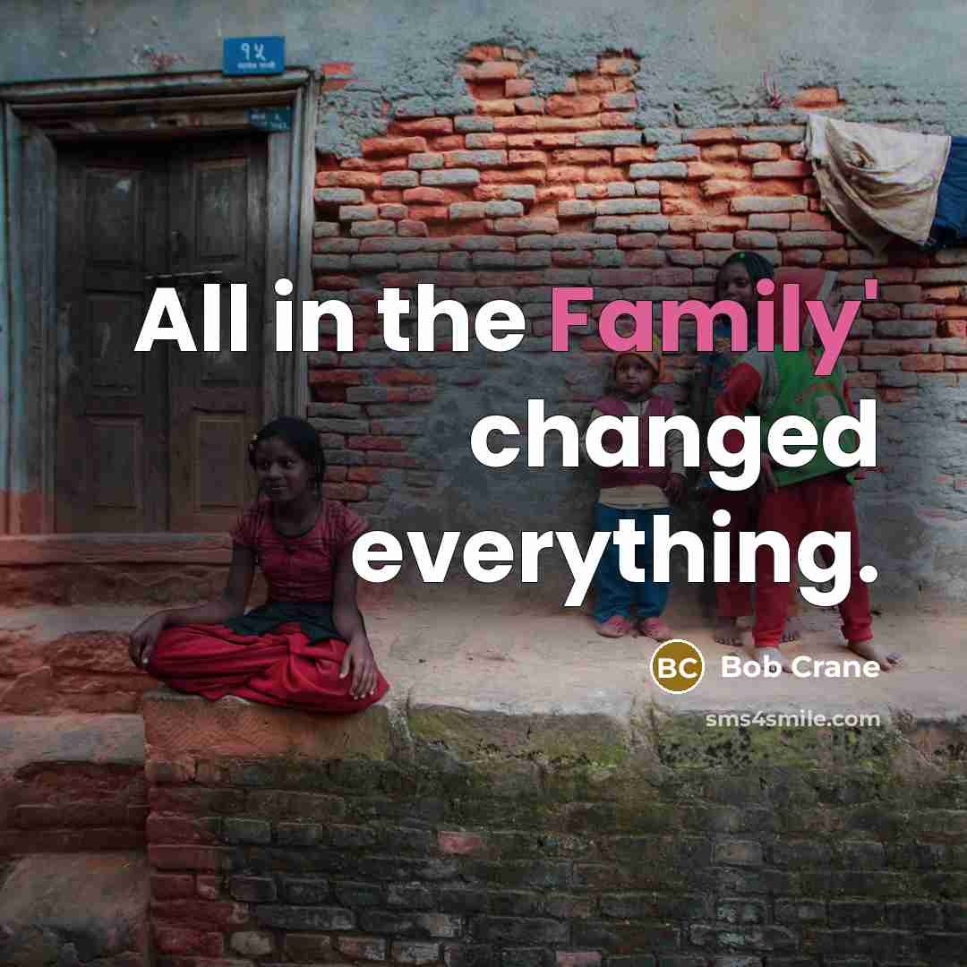 “All in the Family' changed everything.” quote by Bob Crane
