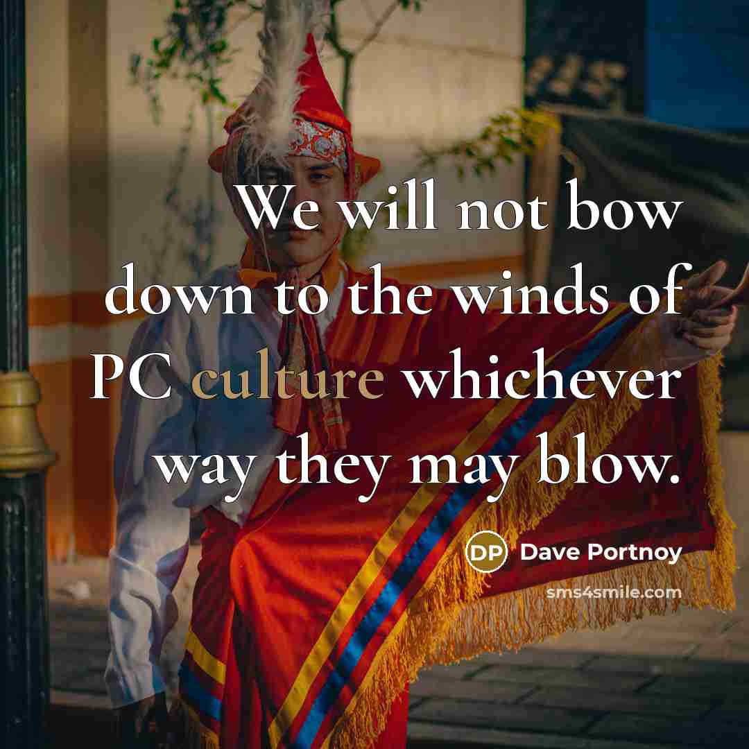 “We will not bow down to the winds of PC culture whichever way they may blow.” quote by Dave Portnoy