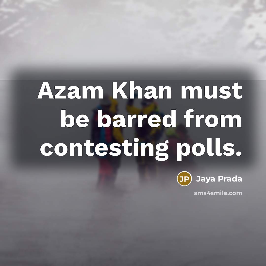 “Azam Khan must be barred from contesting polls.” quote by Jaya Prada