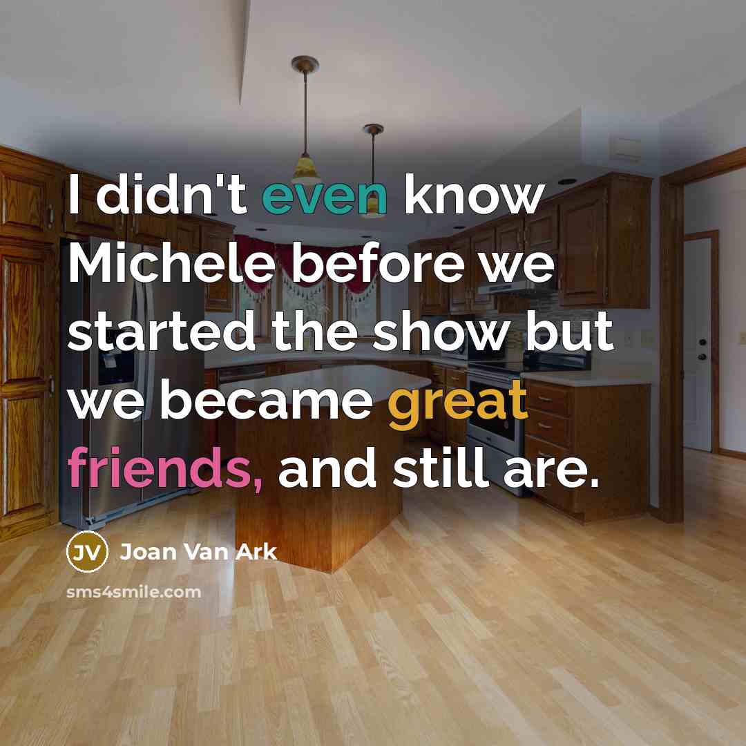 “I didn't even know Michele before we started the show but we became great friends, and still are.” quote by Joan Van Ark