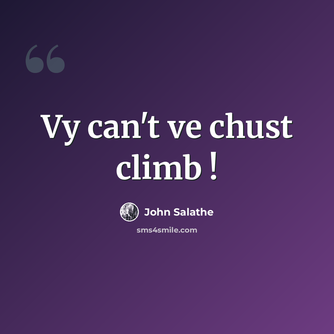 “Vy can't ve chust climb !” quote by John Salathe