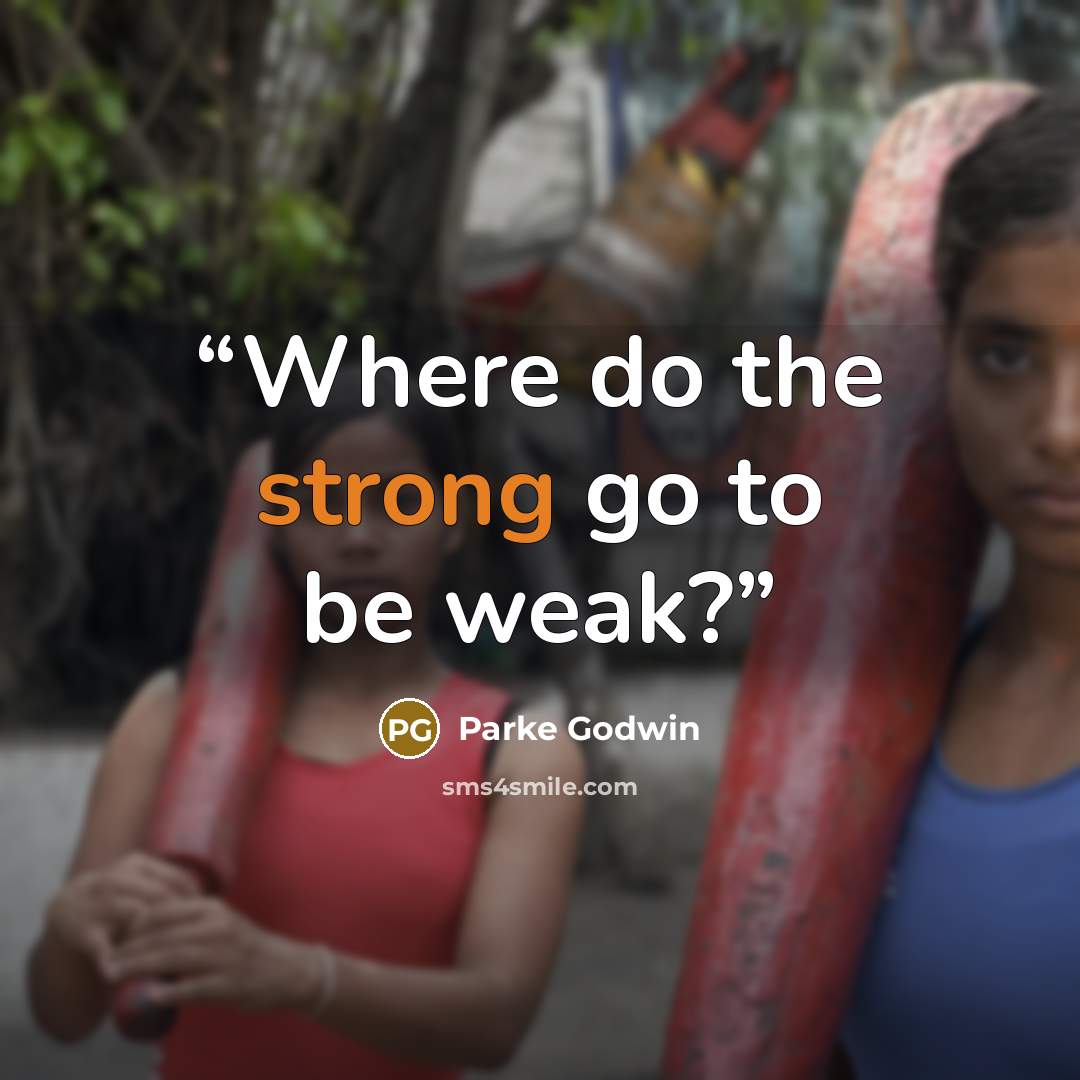 “Where do the strong go to be weak?” quote by Parke Godwin
