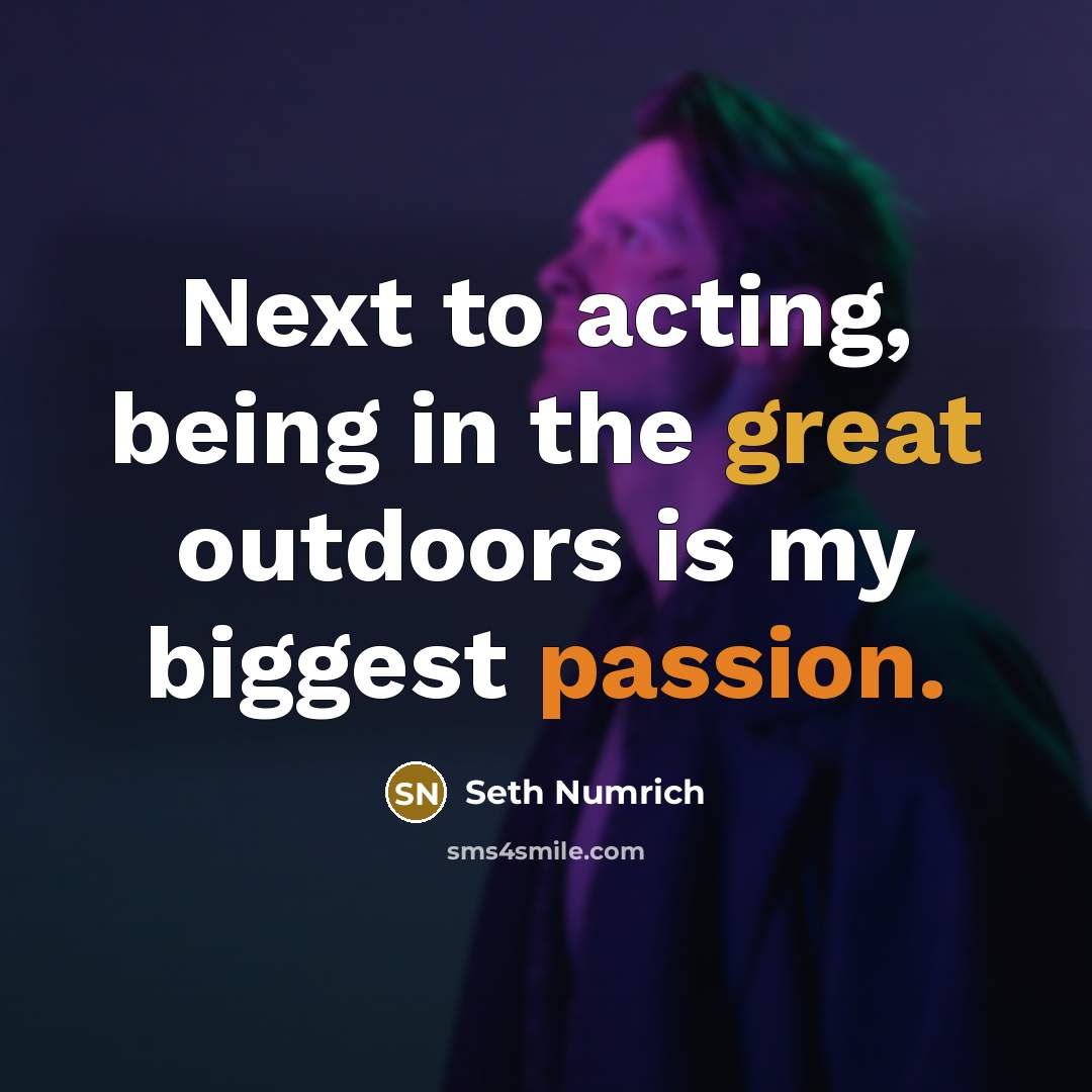 “Next to acting, being in the great outdoors is my biggest passion.” quote by Seth Numrich
