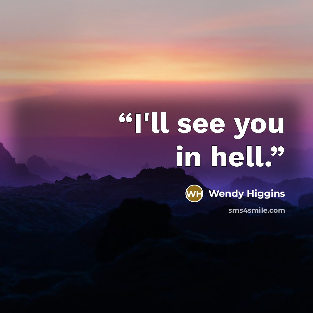 “I'll see you in hell.” quote by Wendy Higgins