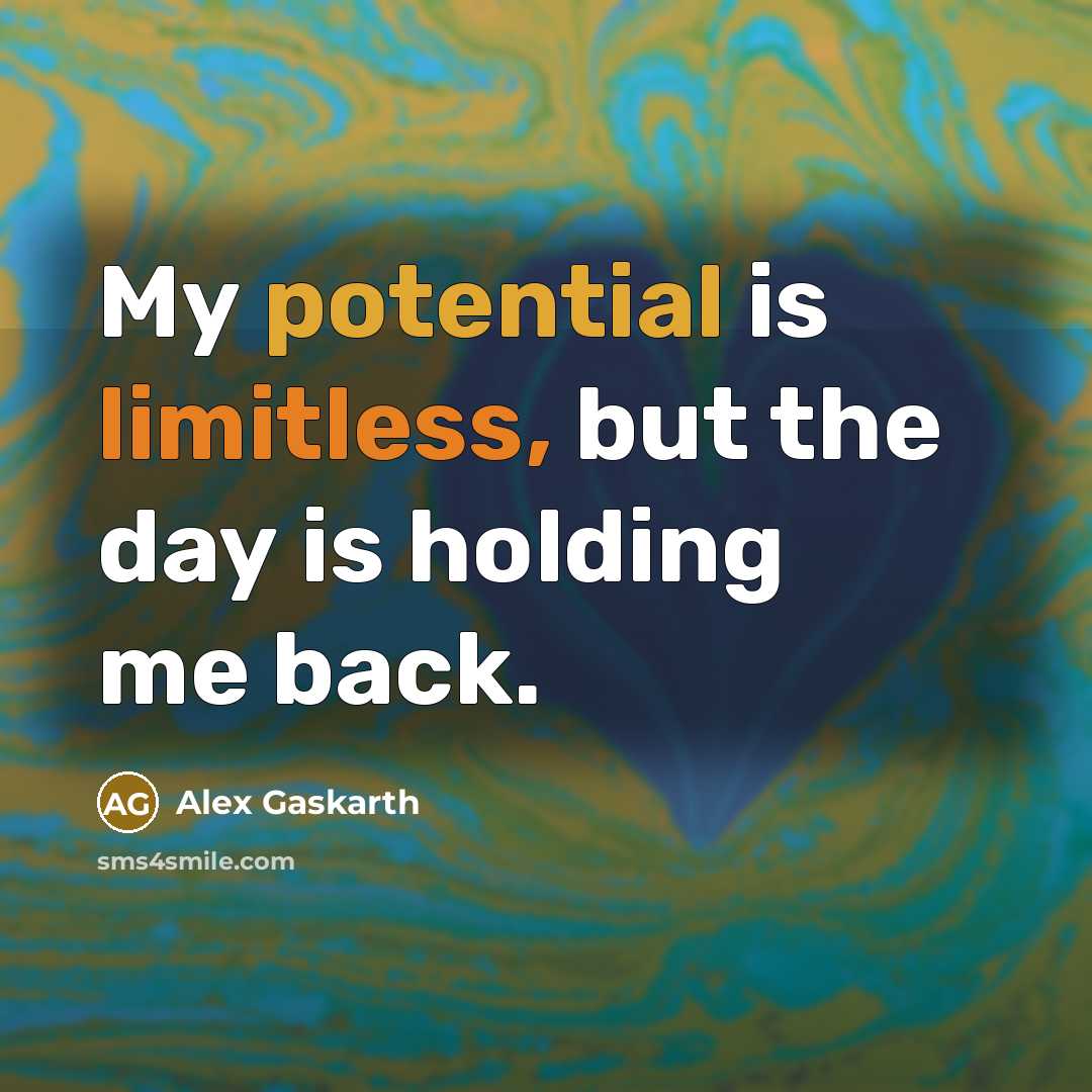 “My potential is limitless, but the day is holding me back.” quote by Alex Gaskarth