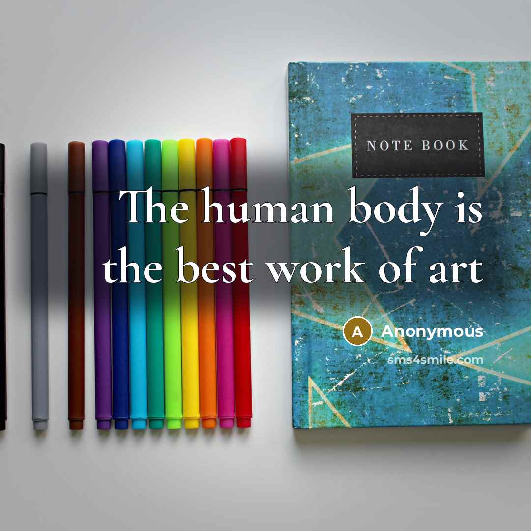 “The human body is the best work of art” quote by Anonymous