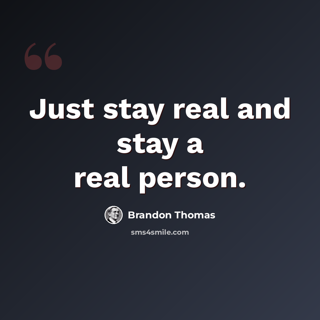 “Just stay real and stay a real person.” quote by Brandon Thomas