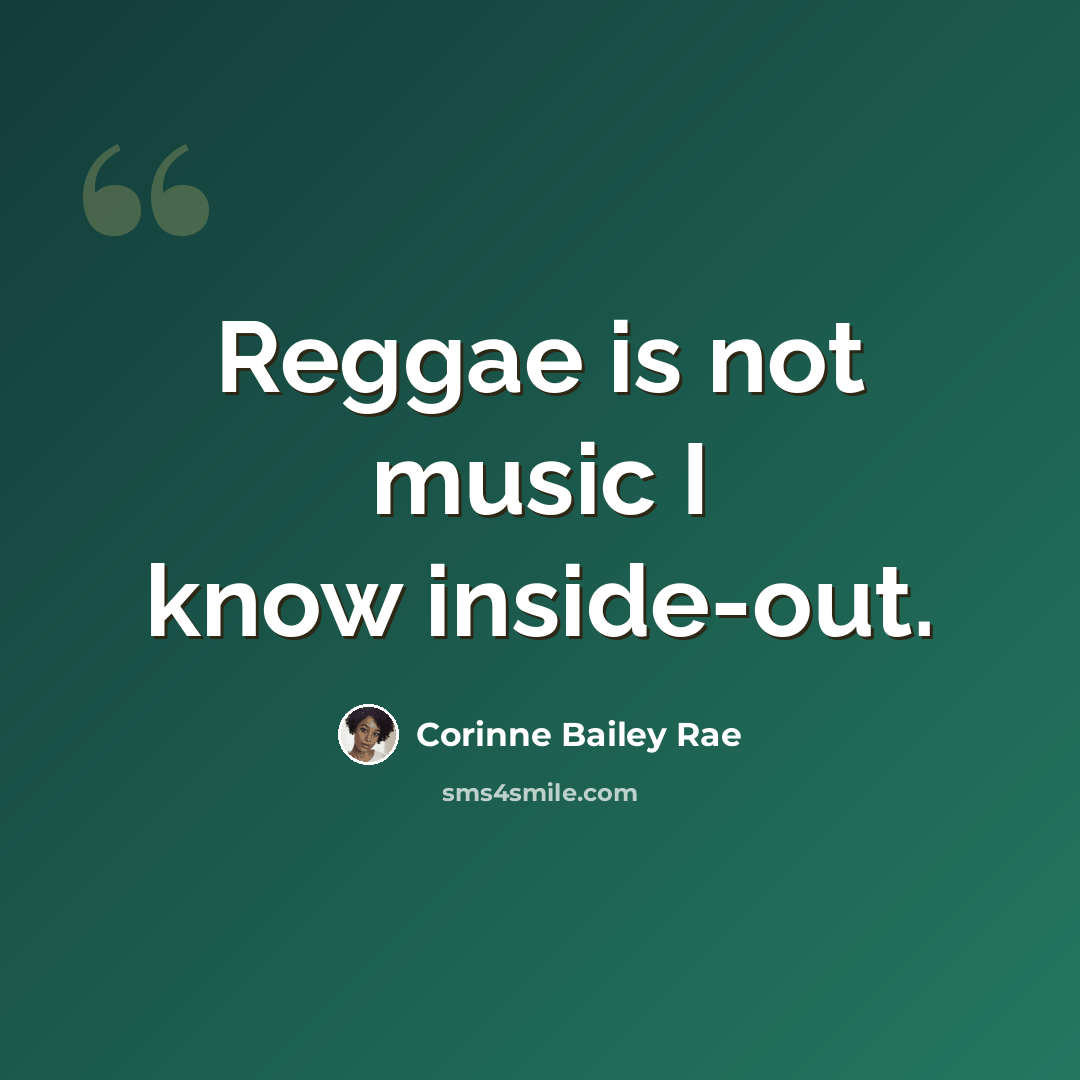 “Reggae is not music I know inside-out.” quote by Corinne Bailey Rae