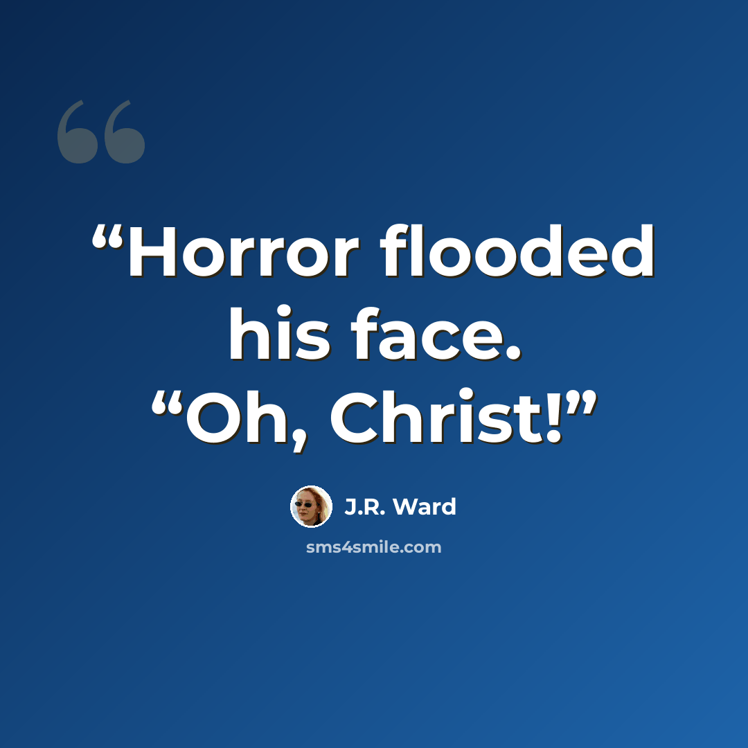 “Horror flooded his face. “Oh, Christ!” quote by J.R. Ward