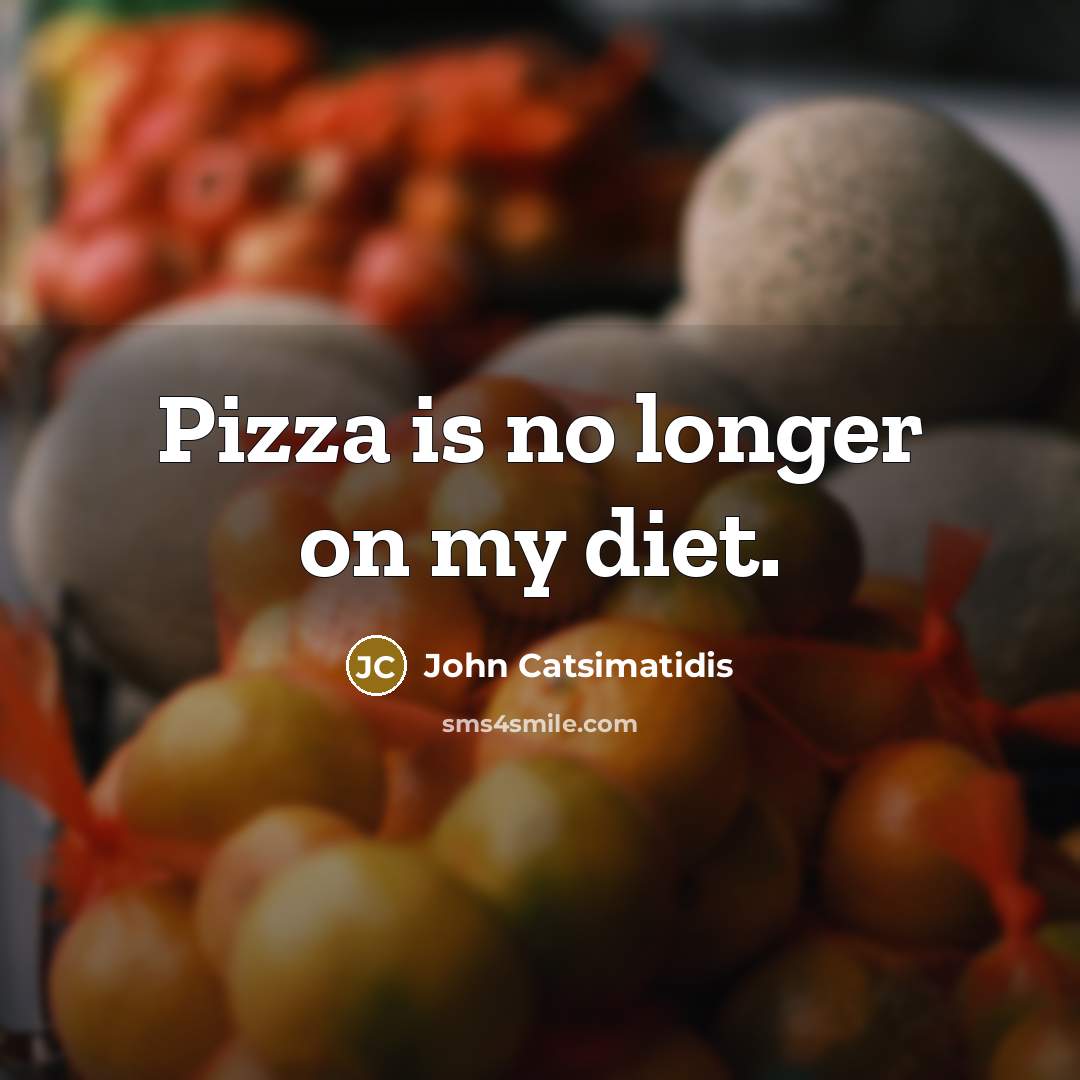 “Pizza is no longer on my diet.” quote by John Catsimatidis