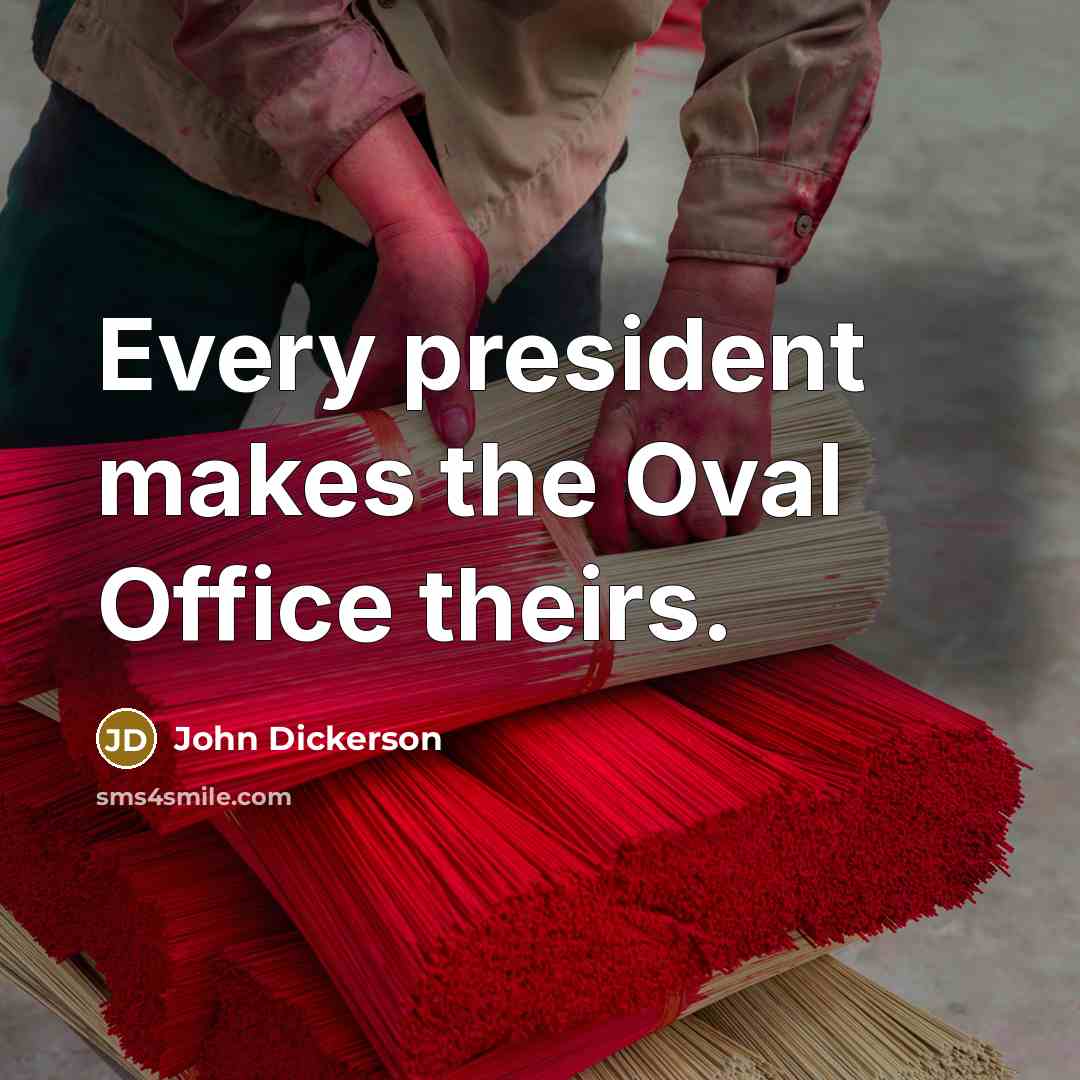 “Every president makes the Oval Office theirs.” quote by John Dickerson