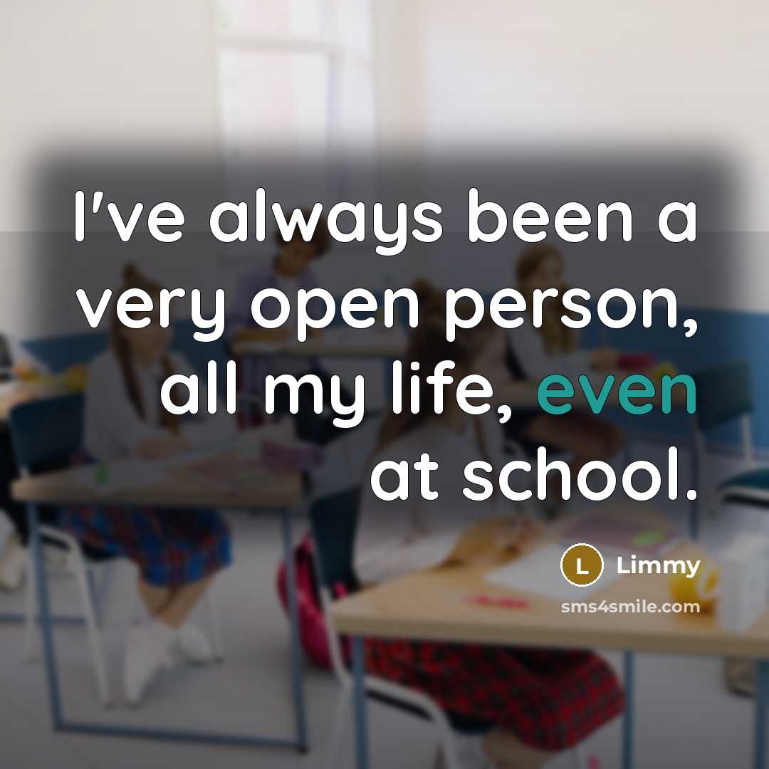 “I've always been a very open person, all my life, even at school.” quote by Limmy