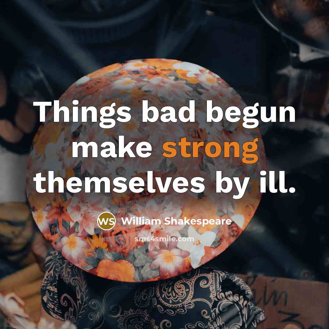 “Things bad begun make strong themselves by ill.” quote by William Shakespeare