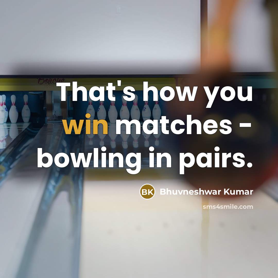 “That's how you win matches - bowling in pairs.” quote by Bhuvneshwar Kumar
