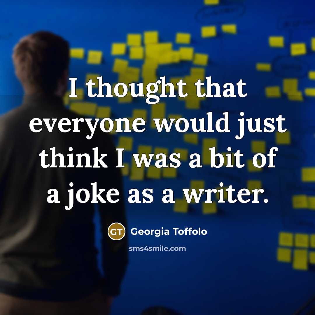 “I thought that everyone would just think I was a bit of a joke as a writer.” quote by Georgia Toffolo
