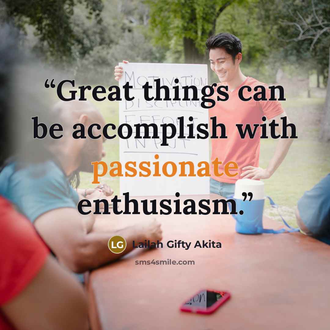 “Great things can be accomplish with passionate enthusiasm.” quote by Lailah Gifty Akita