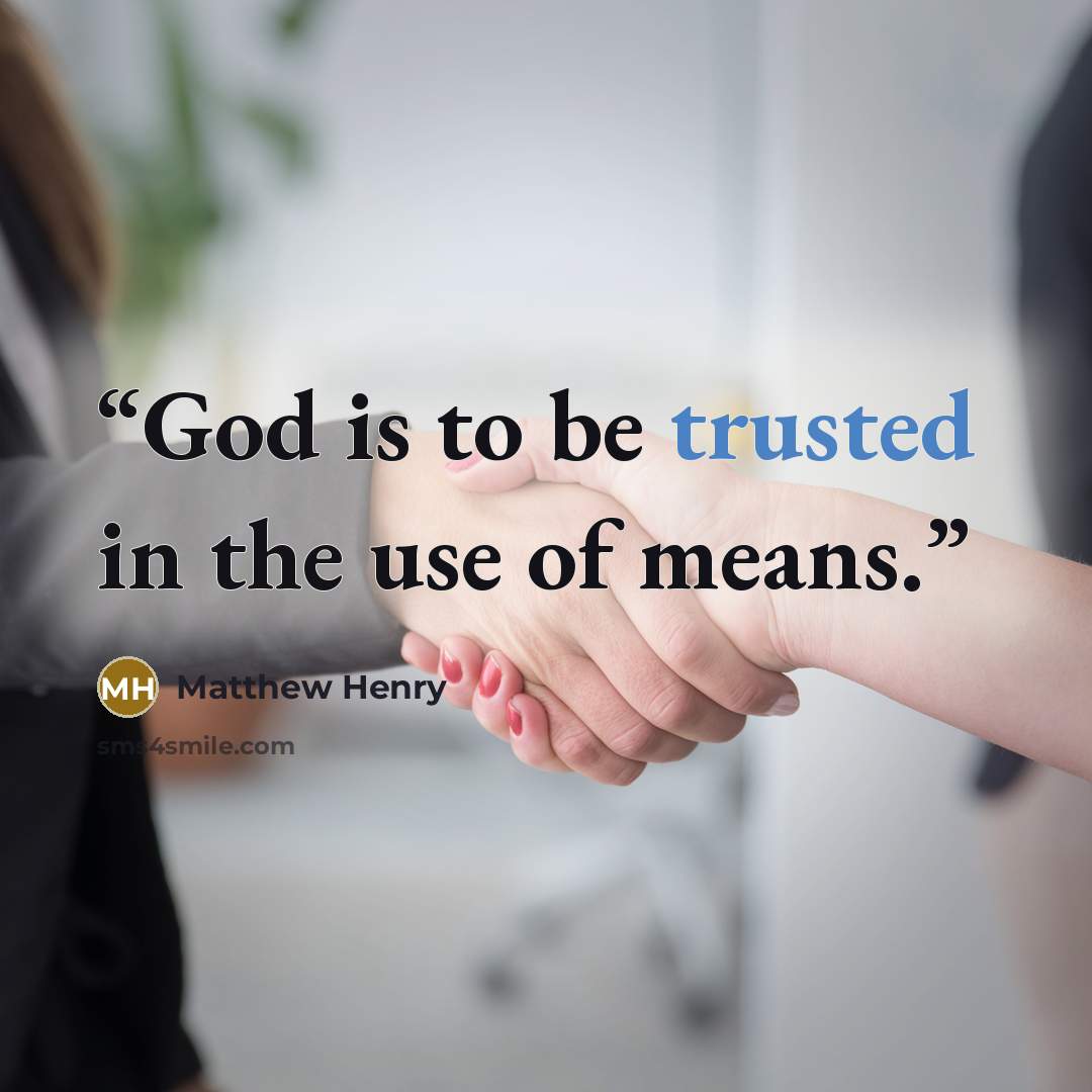 “God is to be trusted in the use of means.” quote by Matthew Henry