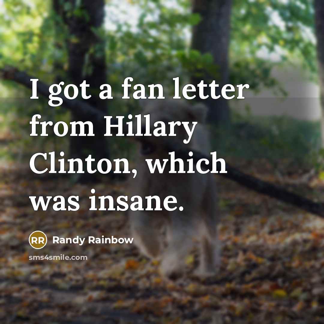 “I got a fan letter from Hillary Clinton, which was insane.” quote by Randy Rainbow