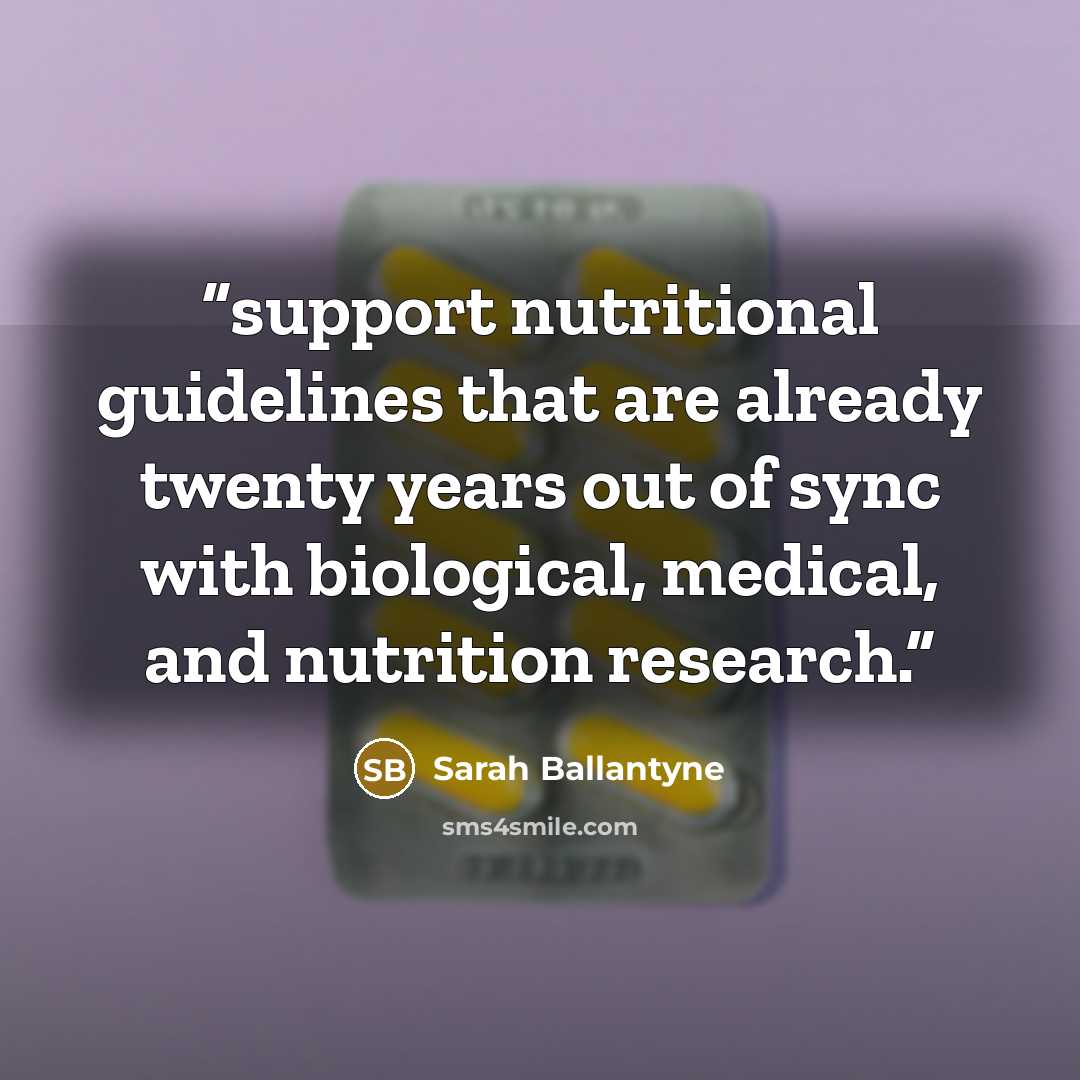 “support nutritional guidelines that are already twenty years out of sync with biological, medical, and nutrition research.” quote by Sarah Ballantyne