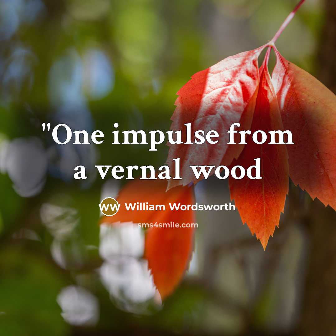 “"One impulse from a vernal wood” quote by William Wordsworth