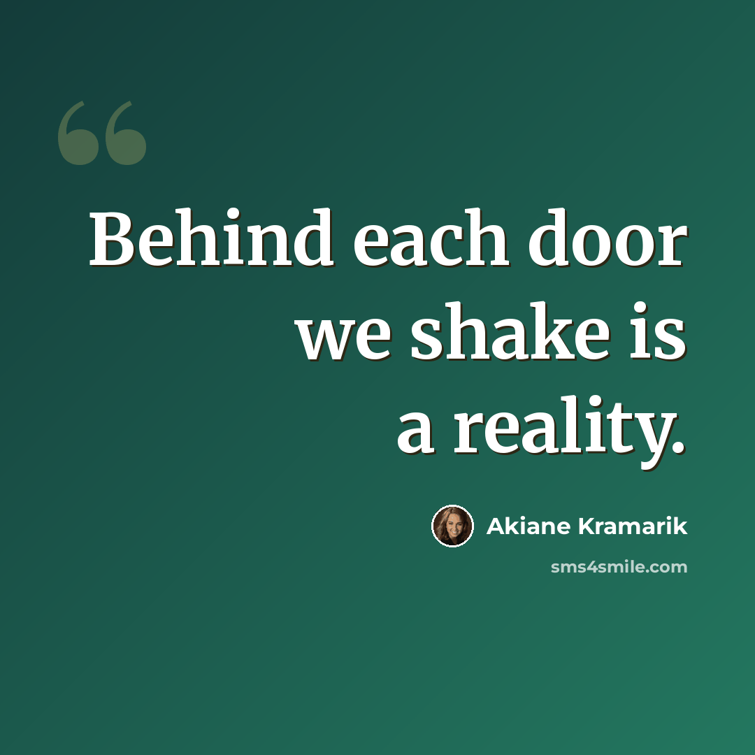 “Behind each door we shake is a reality.” quote by Akiane Kramarik
