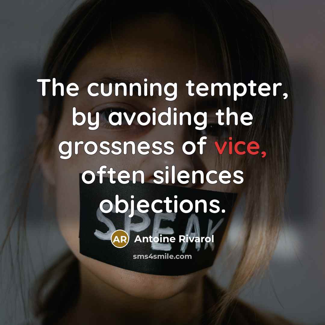 “The cunning tempter, by avoiding the grossness of vice, often silences objections.” quote by Antoine Rivarol