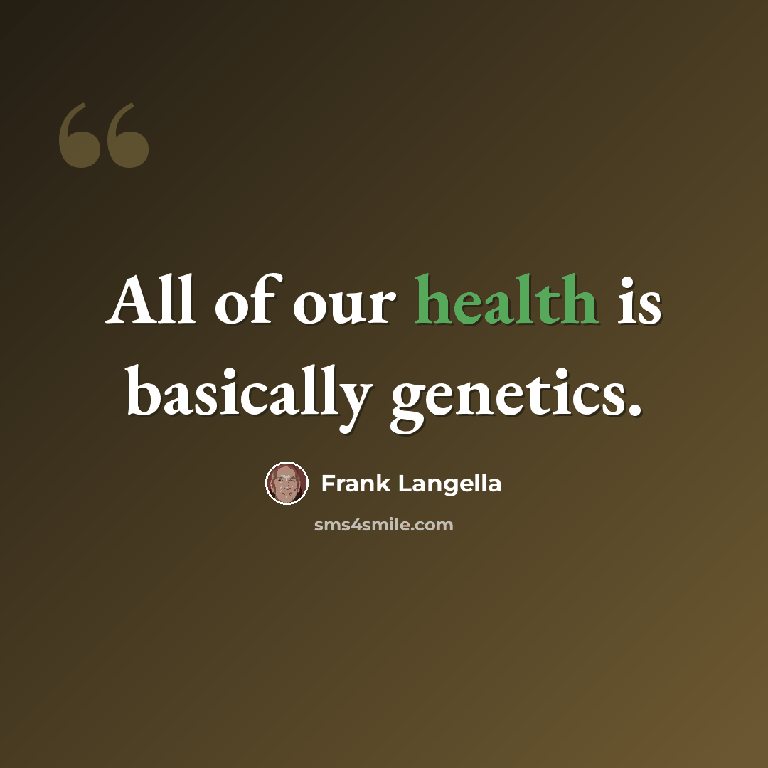“All of our health is basically genetics.” quote by Frank Langella