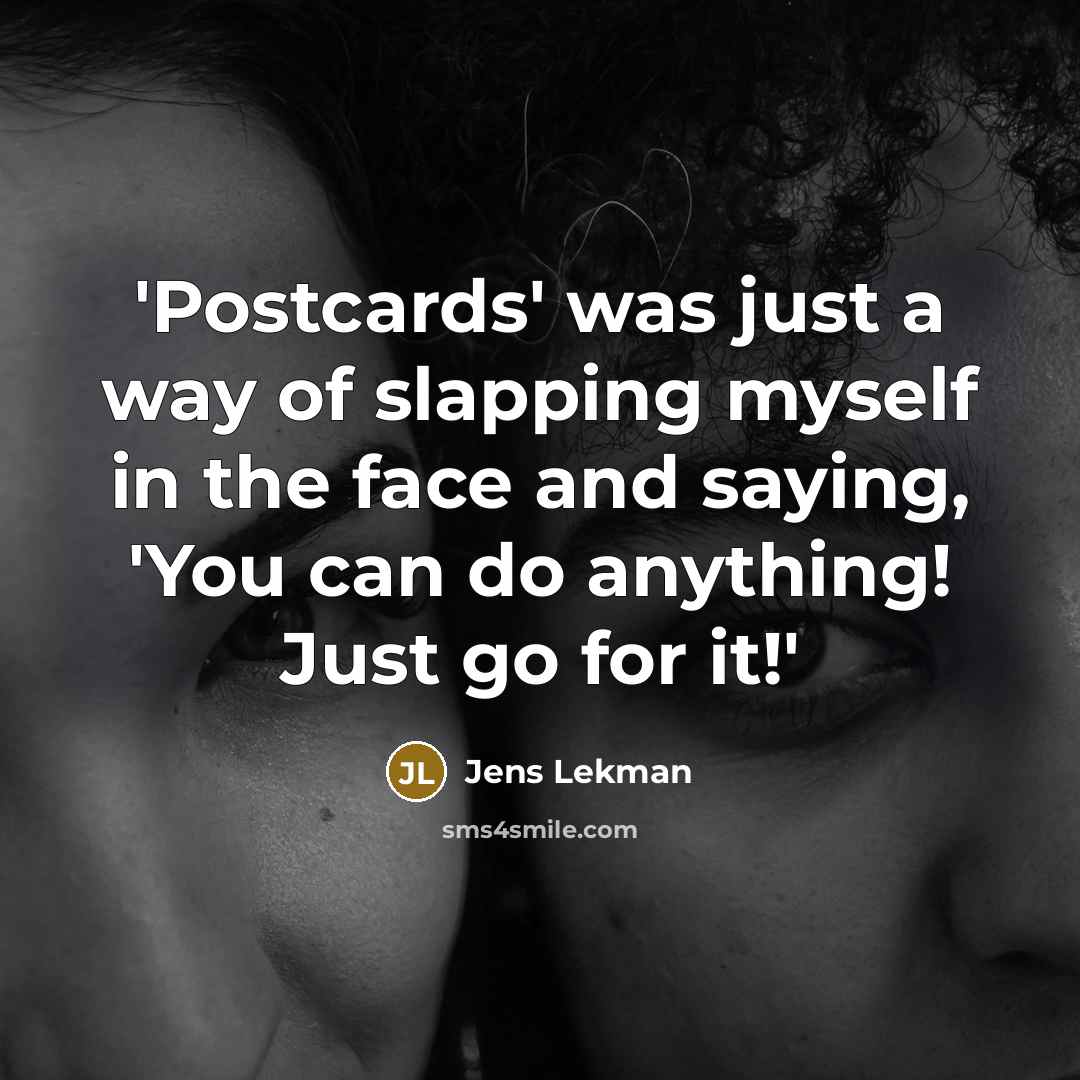 “'Postcards' was just a way of slapping myself in the face and saying, 'You can do anything! Just go for it!'” quote by Jens Lekman