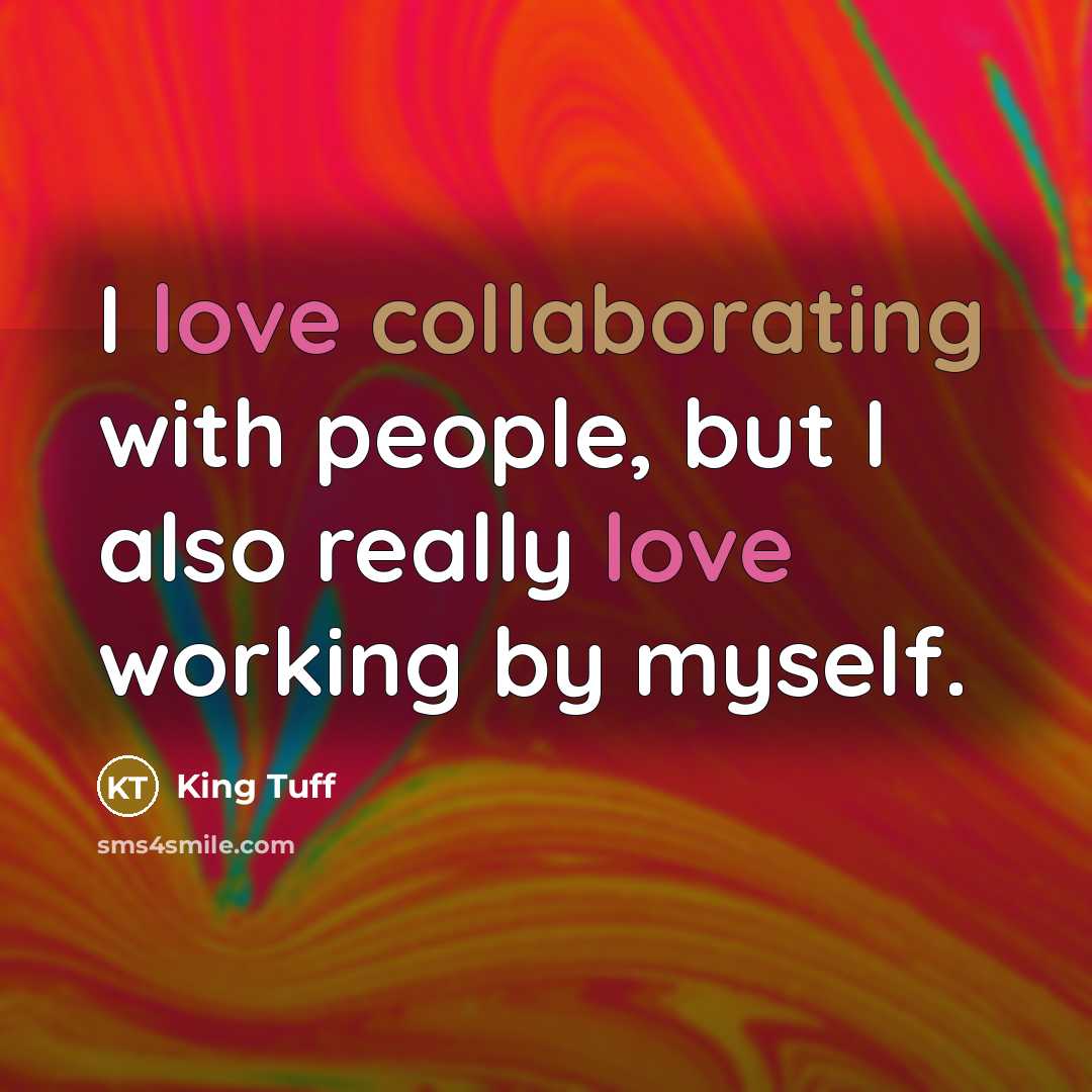 “I love collaborating with people, but I also really love working by myself.” quote by King Tuff
