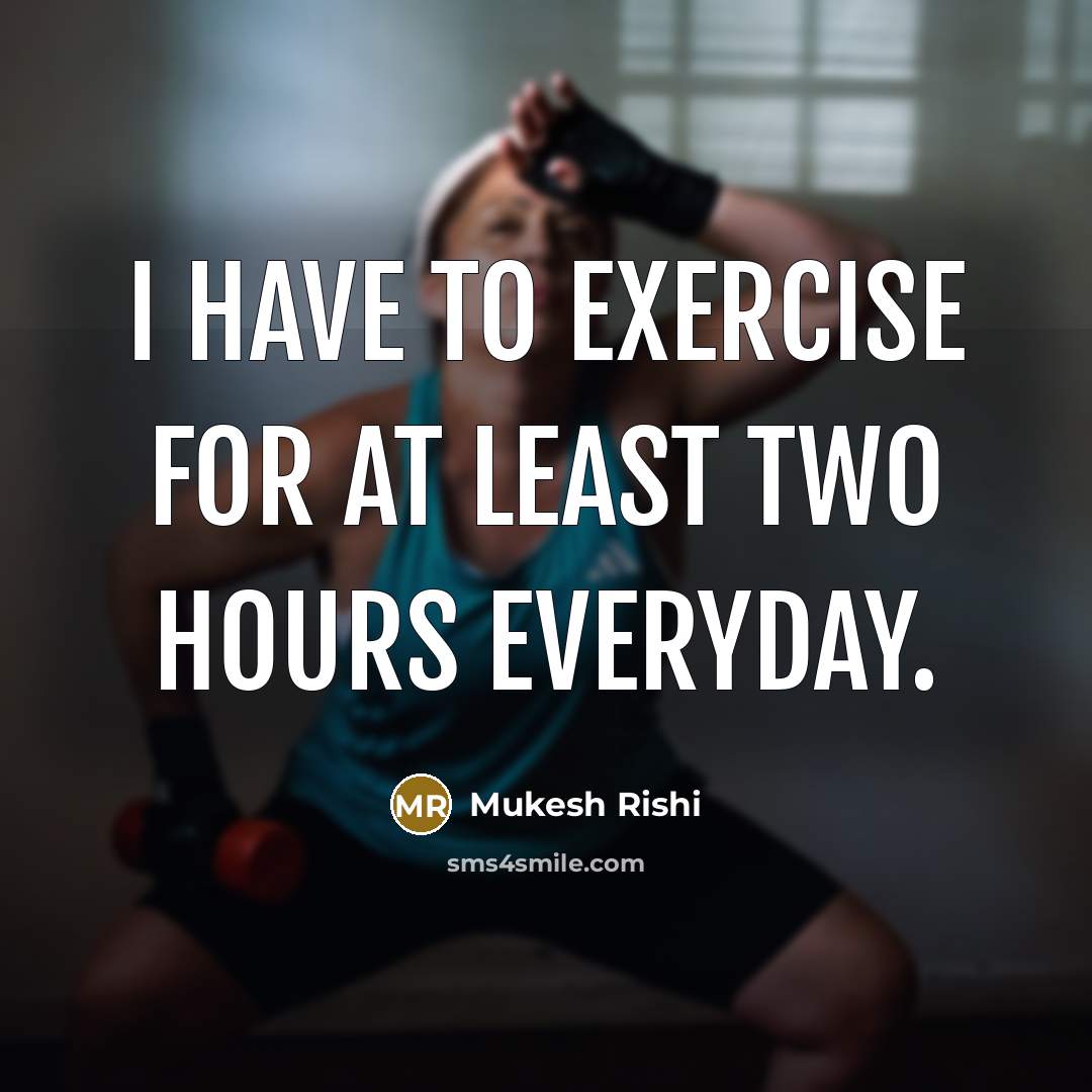 “I have to exercise for at least two hours everyday.” quote by Mukesh Rishi