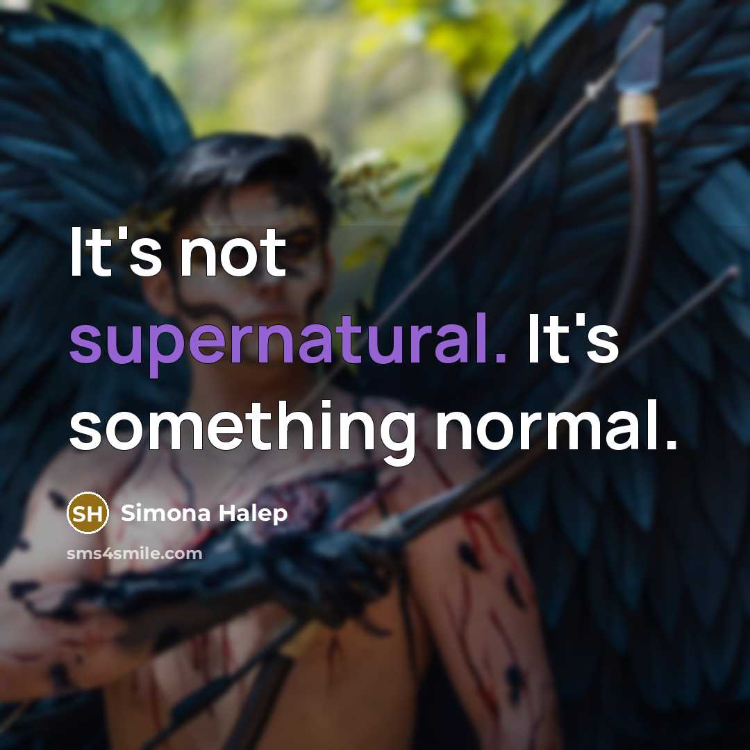 “It's not supernatural. It's something normal.” quote by Simona Halep