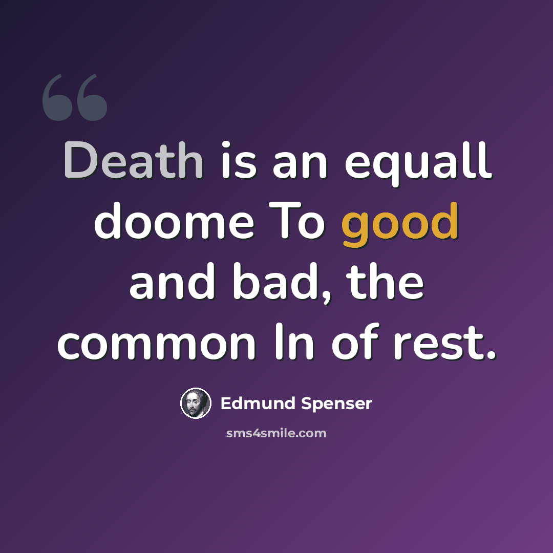 “Death is an equall doome To good and bad, the common In of rest.” quote by Edmund Spenser