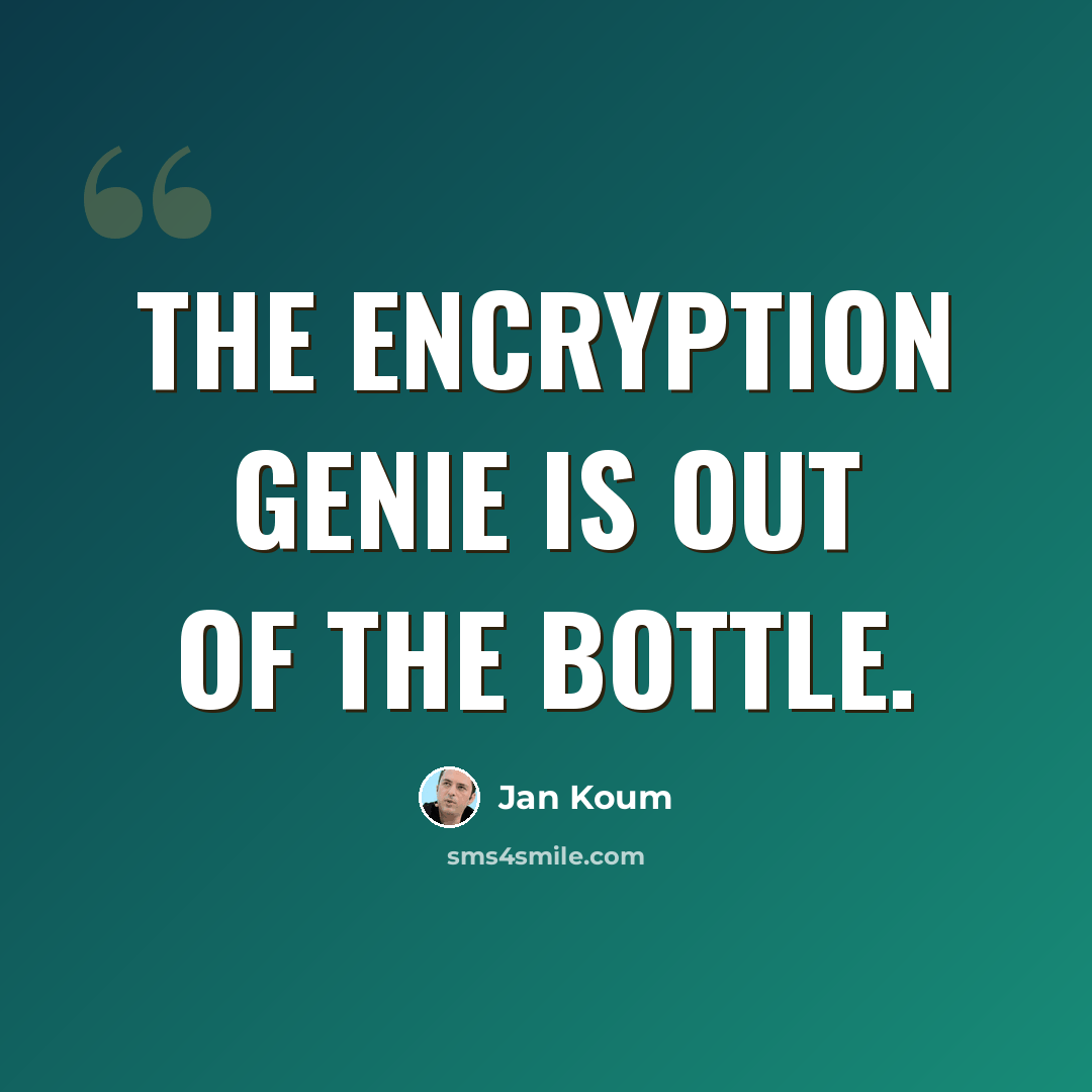“The encryption genie is out of the bottle.” quote by Jan Koum