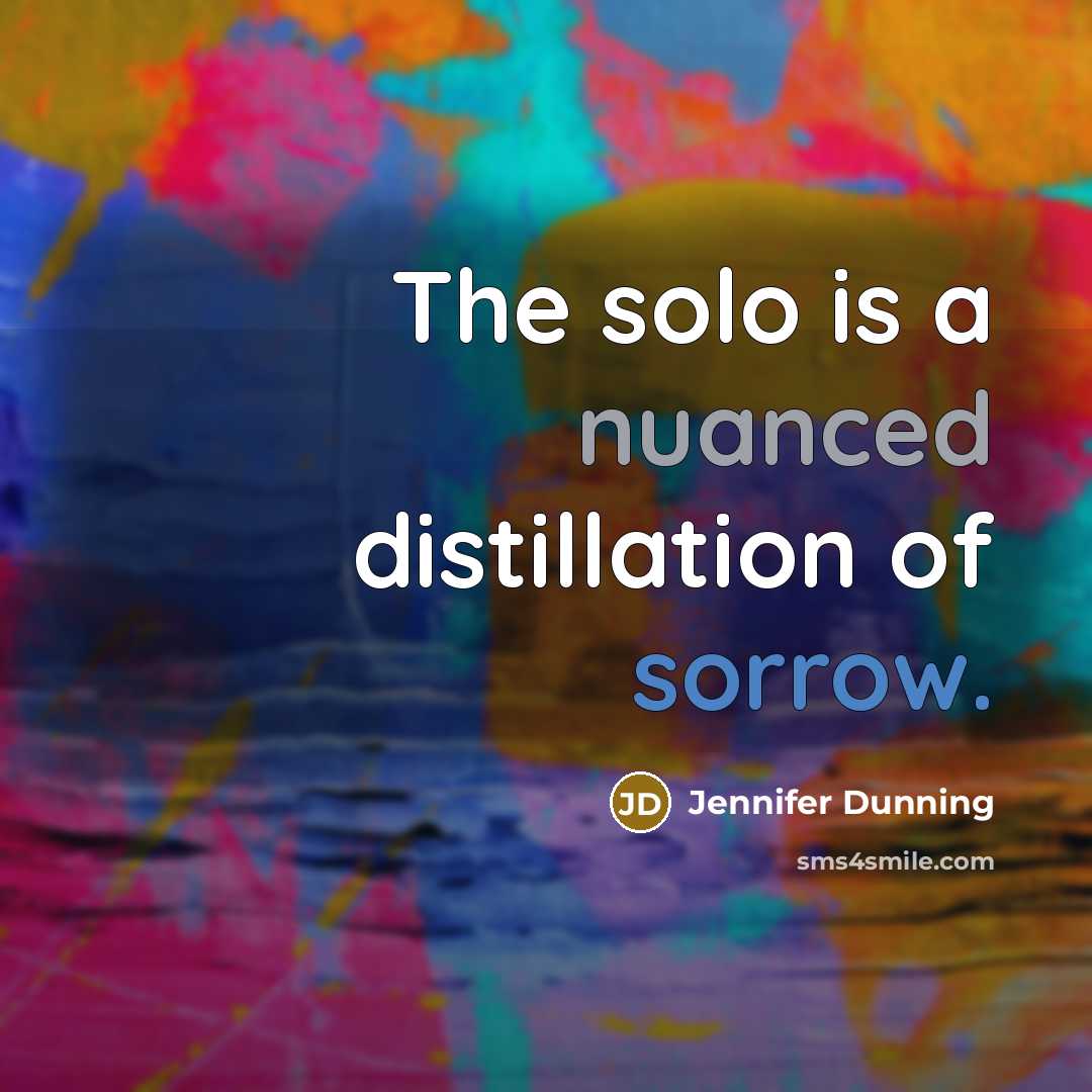 “The solo is a nuanced distillation of sorrow.” quote by Jennifer Dunning