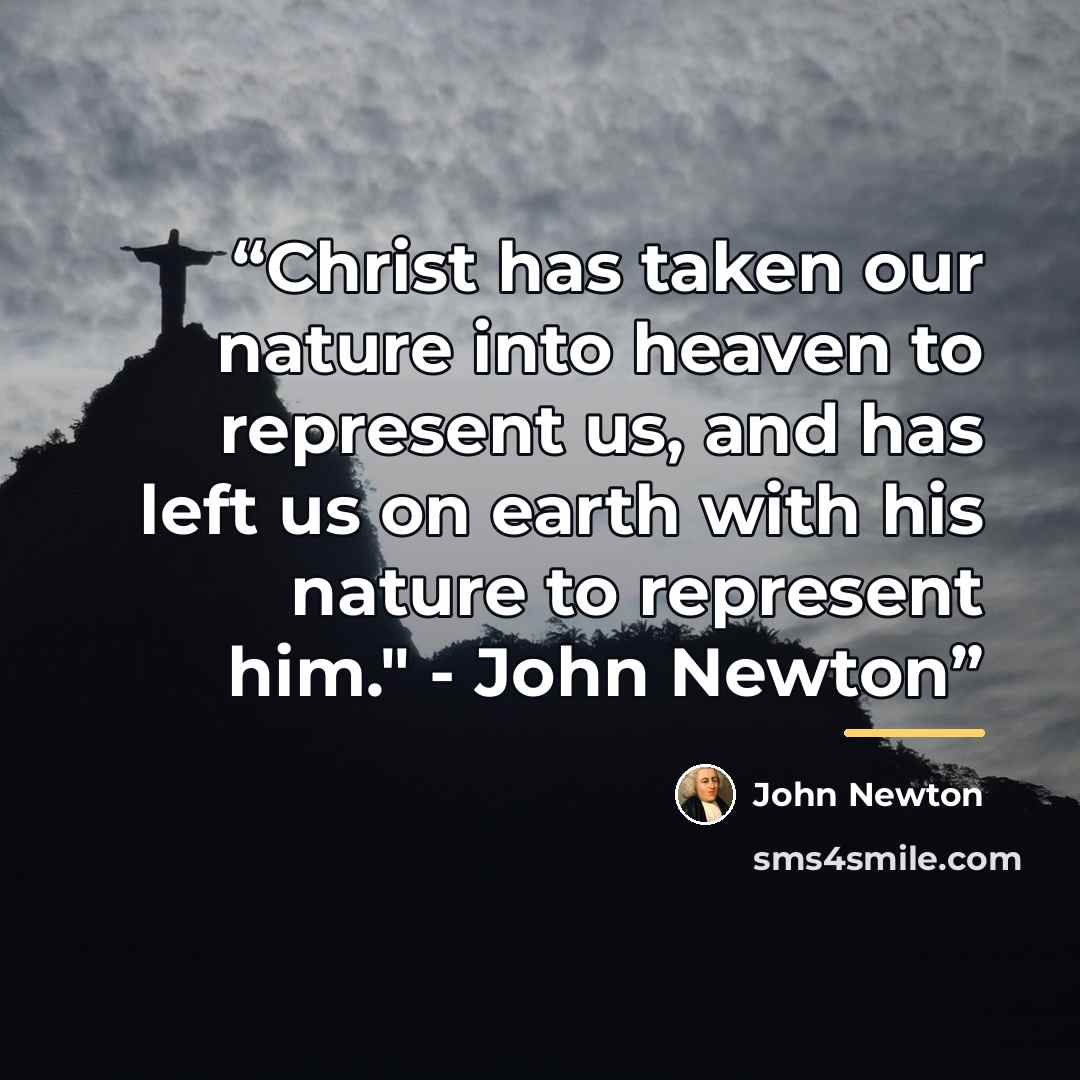 “Christ has taken our nature into heaven to represent us, and has left us on earth with his nature to represent him." - John Newton” quote by John Newton