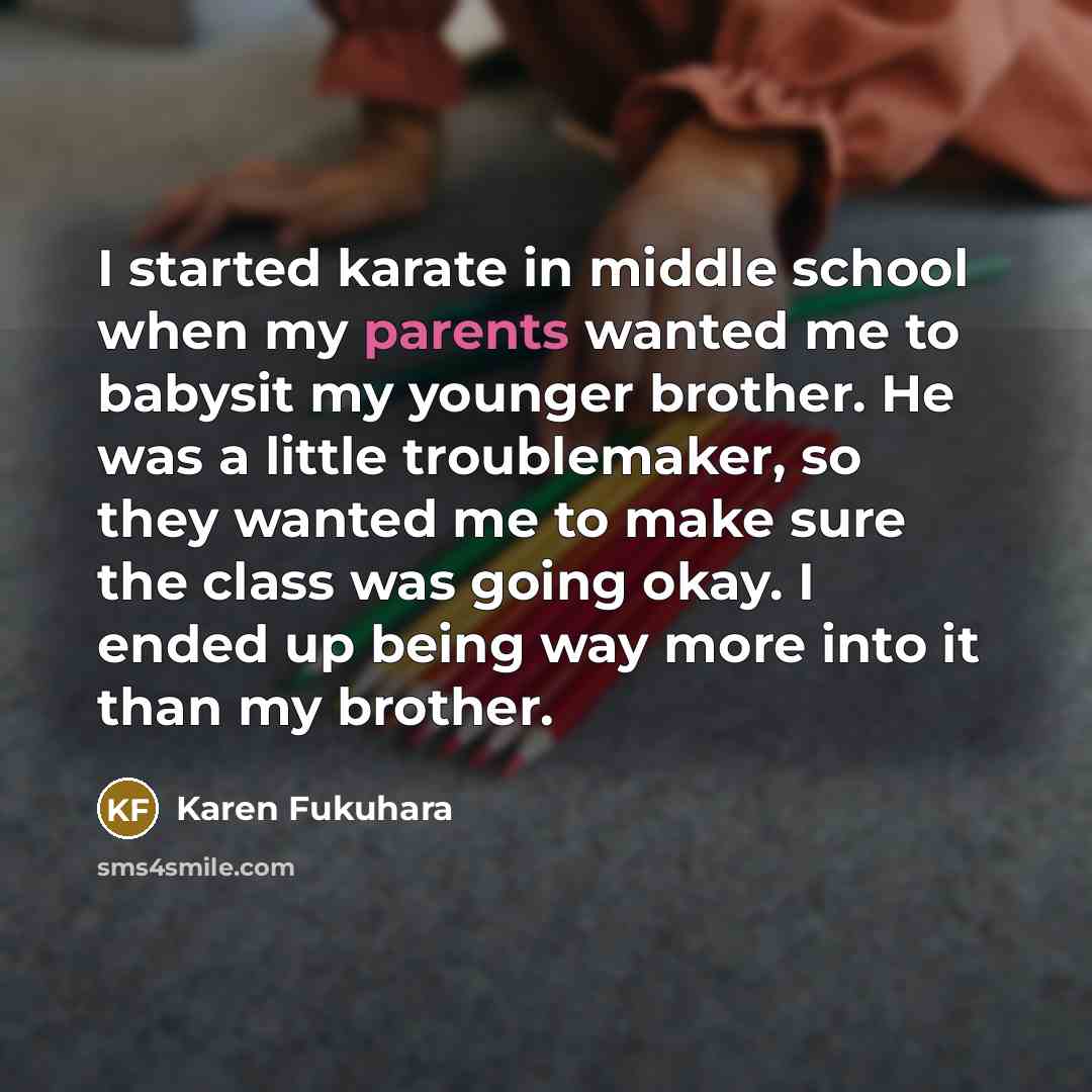 “I started karate in middle school when my parents wanted me to babysit my younger brother. He was a little troublemaker, so they wanted me to make sure the class was going okay. I ended up being way more into it than my brother.” quote by Karen Fukuhara