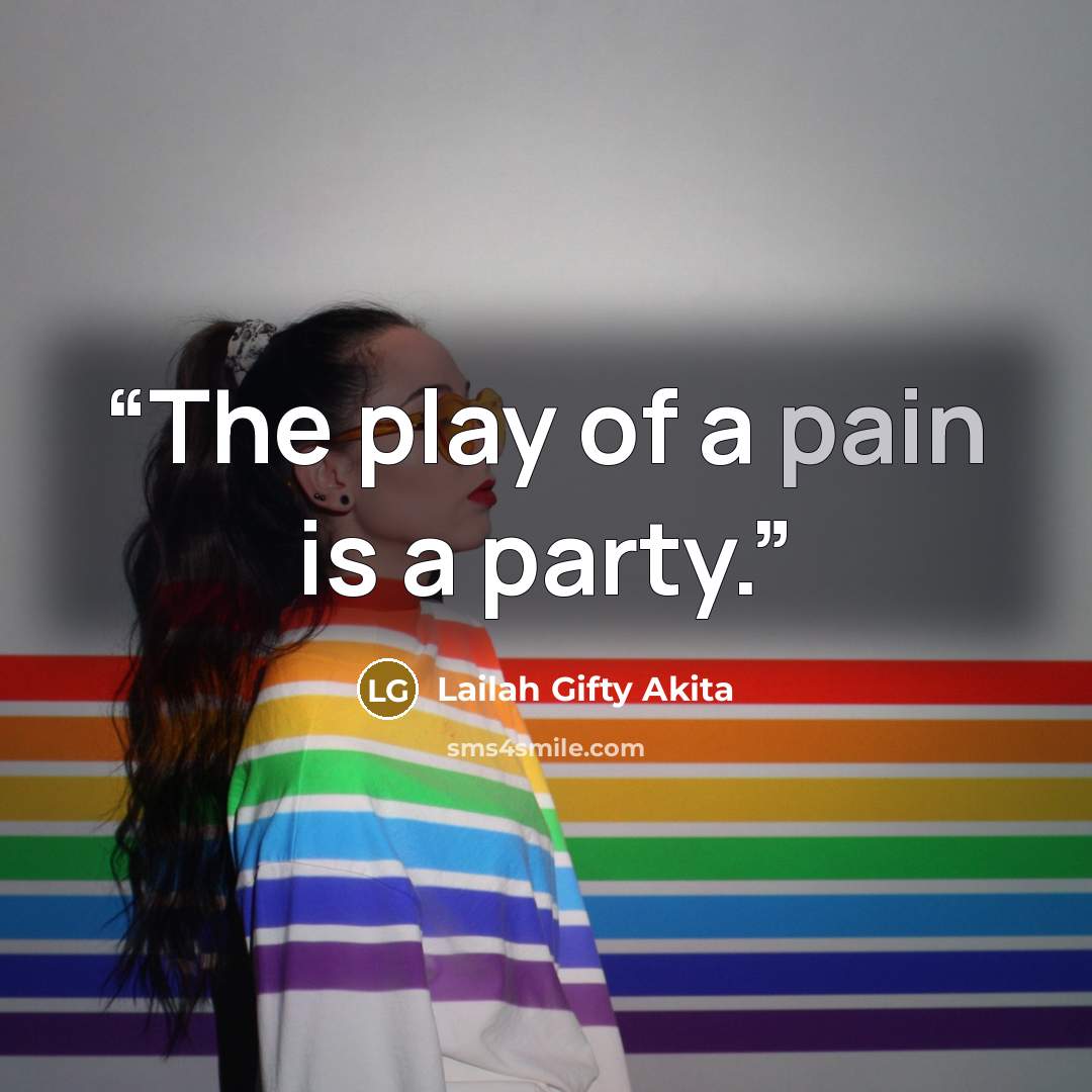 “The play of a pain is a party.” quote by Lailah Gifty Akita