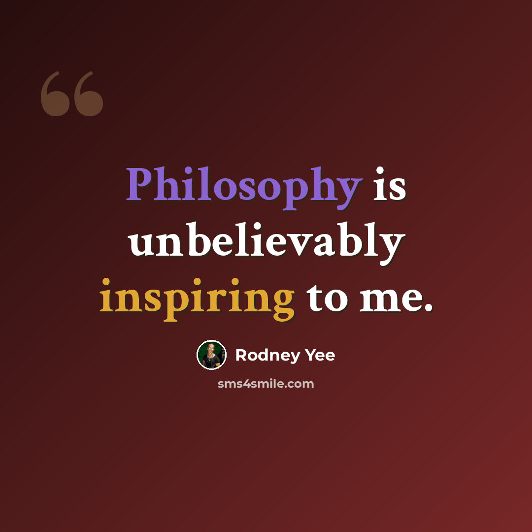“Philosophy is unbelievably inspiring to me.” quote by Rodney Yee