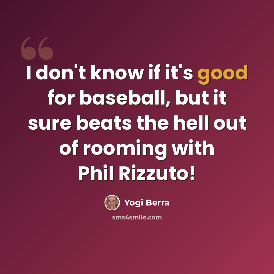 “I don't know if it's good for baseball, but it sure beats the hell out of rooming with Phil Rizzuto!” quote by Yogi Berra