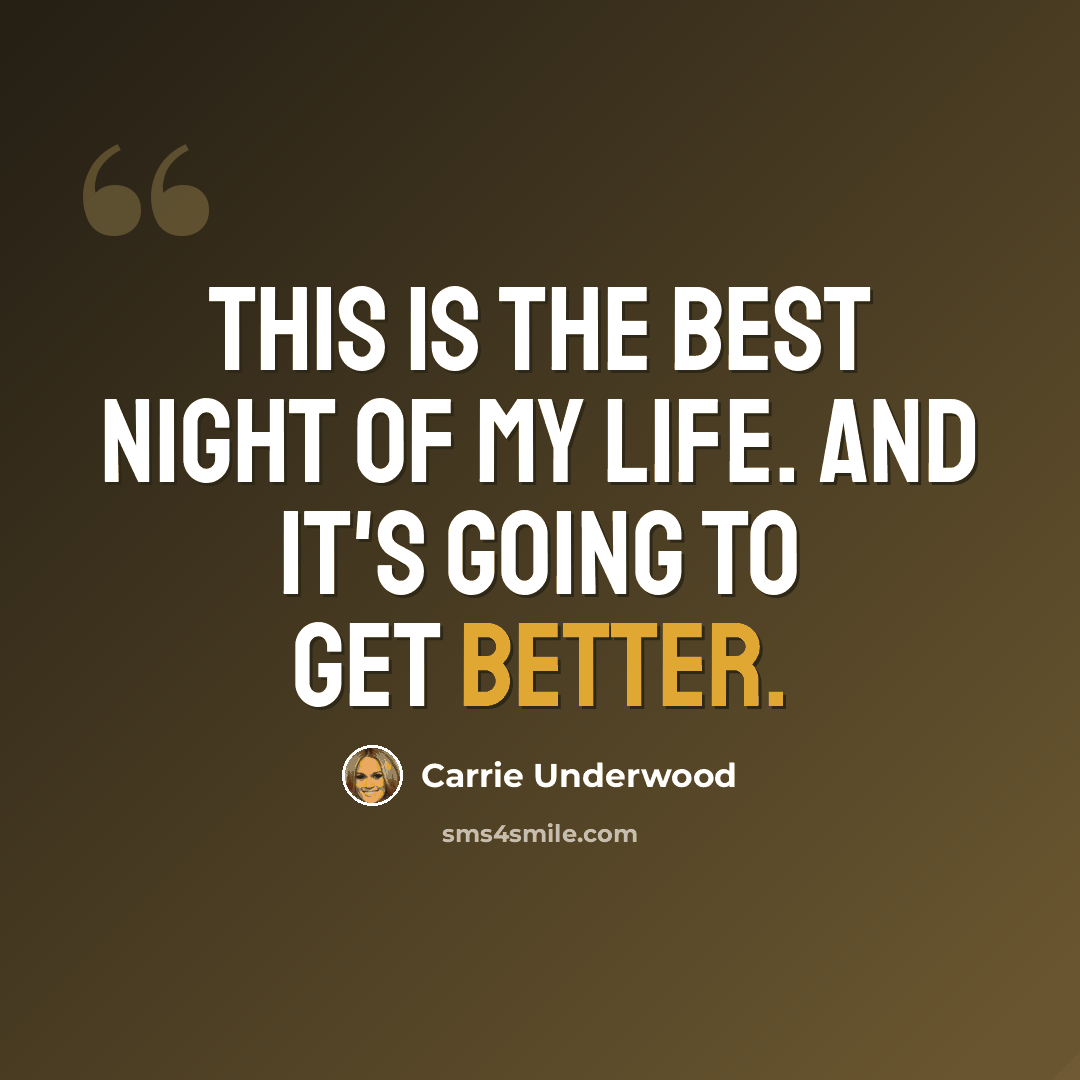 “This is the best night of my life. And it's going to get better.” quote by Carrie Underwood