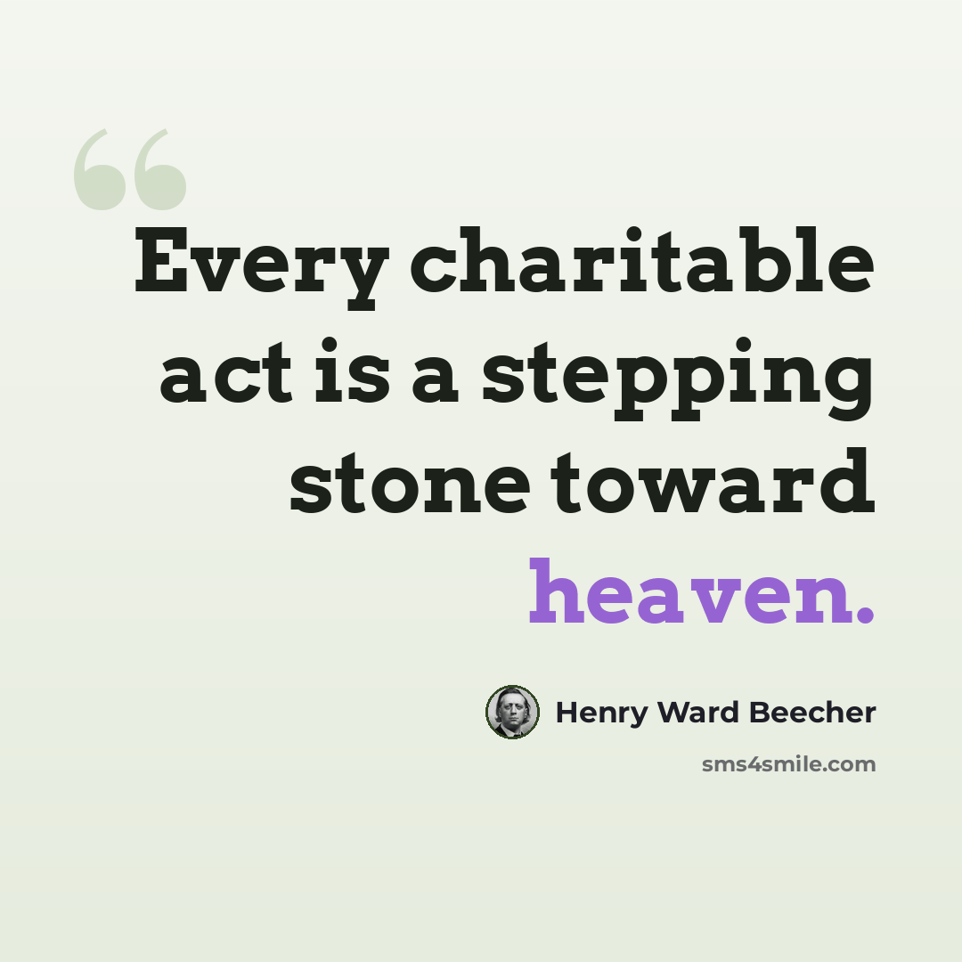 “Every charitable act is a stepping stone toward heaven.” quote by Henry Ward Beecher