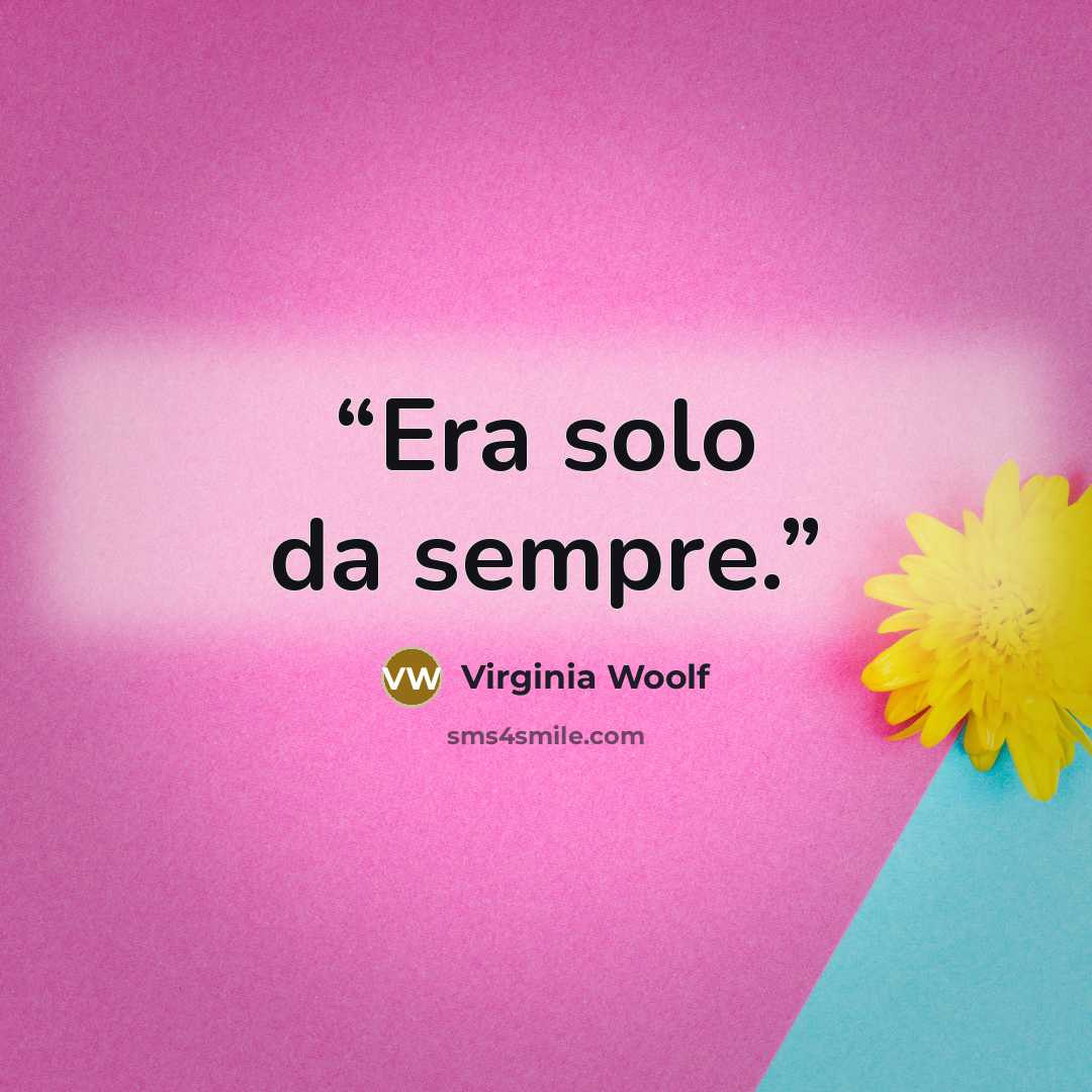 “Era solo da sempre.” quote by Virginia Woolf