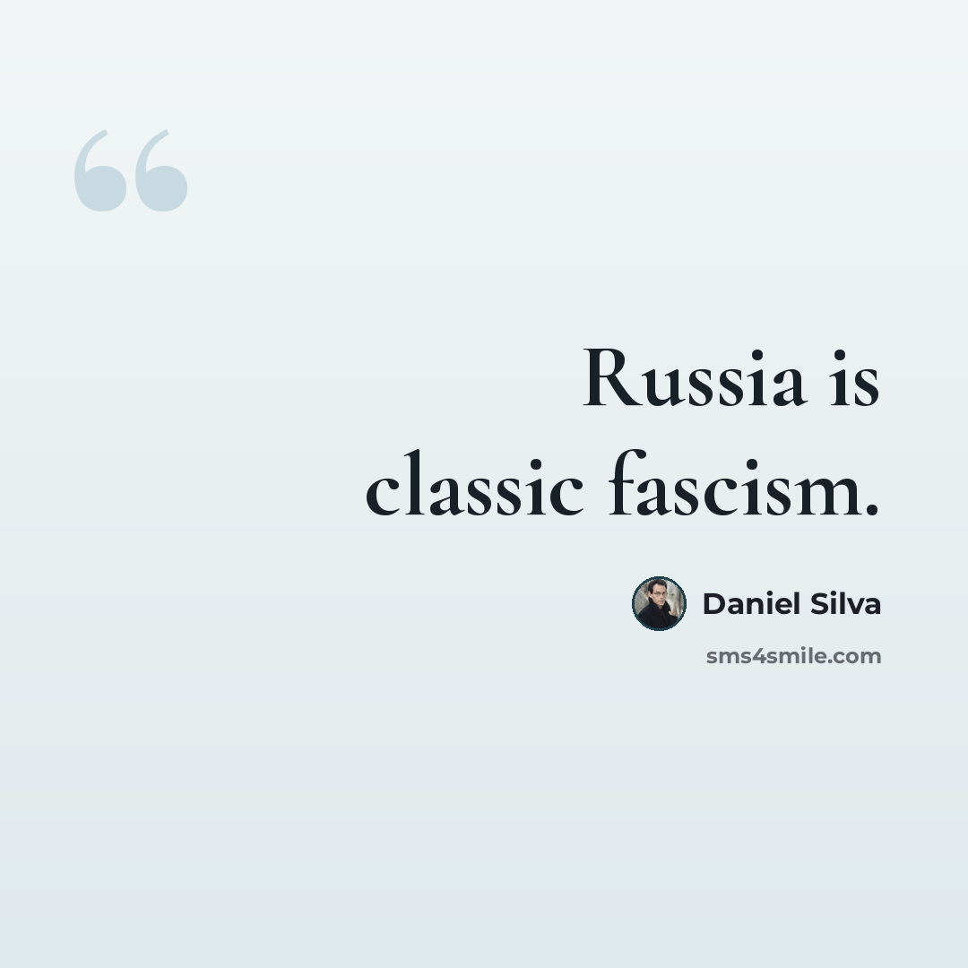 “Russia is classic fascism.” quote by Daniel Silva