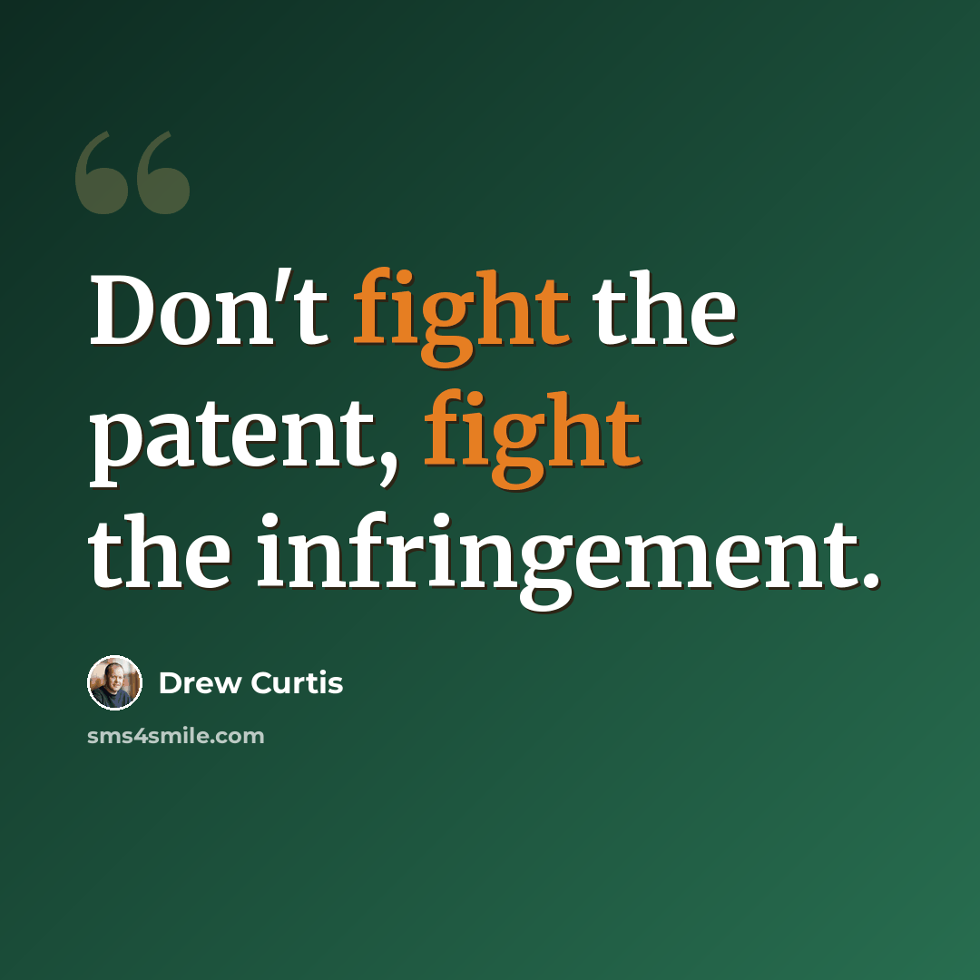 “Don't fight the patent, fight the infringement.” quote by Drew Curtis