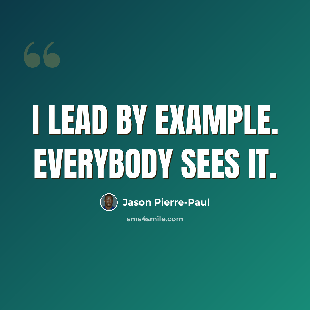 “I lead by example. Everybody sees it.” quote by Jason Pierre-Paul