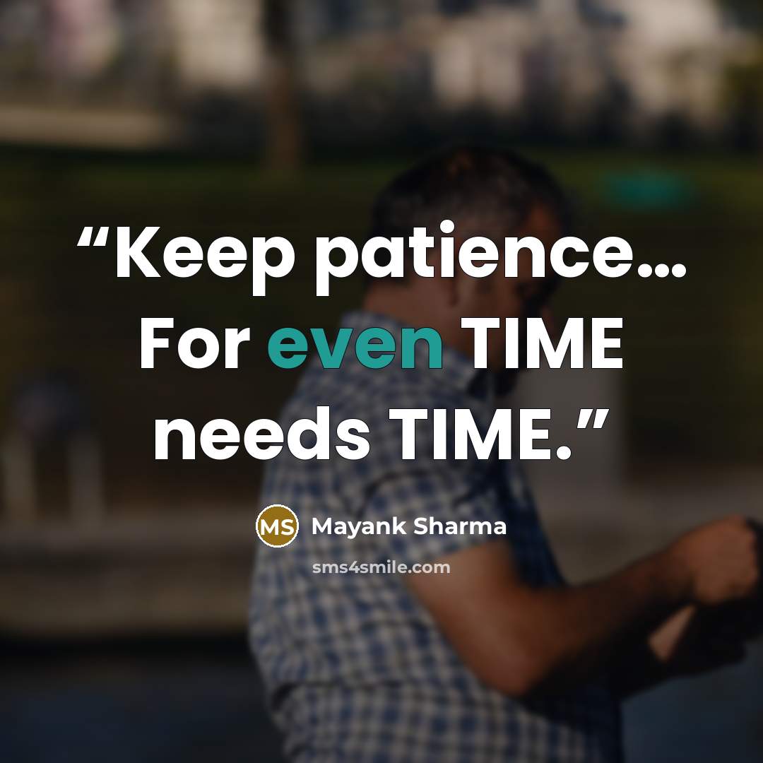 “Keep patience… For even TIME needs TIME.” quote by Mayank Sharma