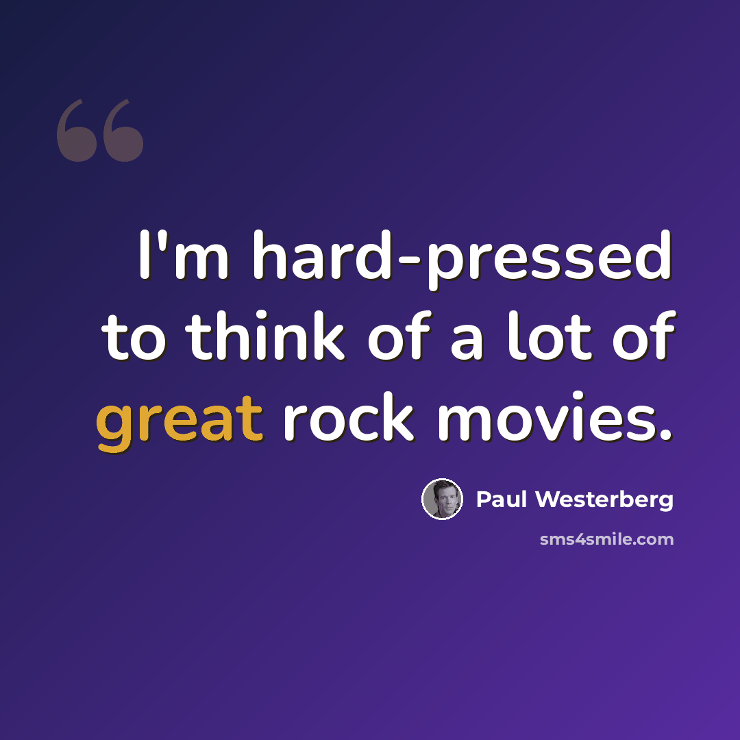 “I'm hard-pressed to think of a lot of great rock movies.” quote by Paul Westerberg