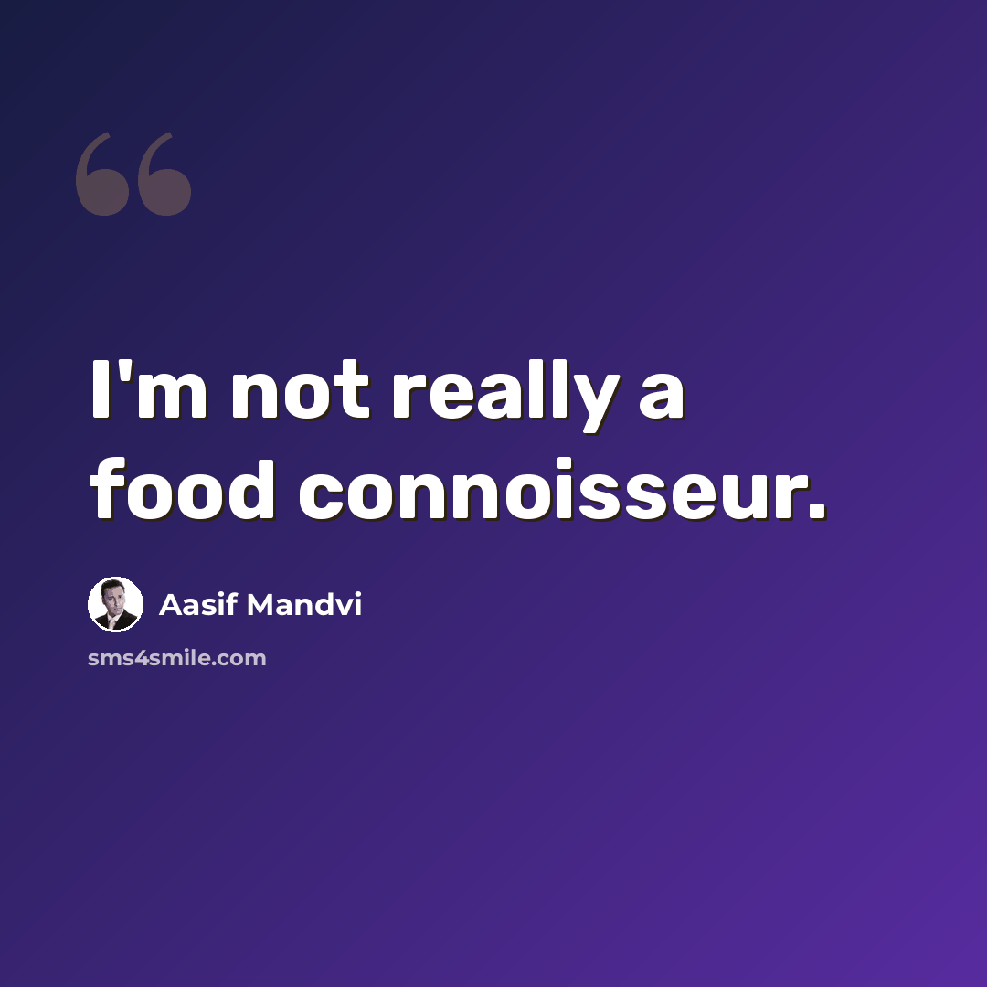 “I'm not really a food connoisseur.” quote by Aasif Mandvi